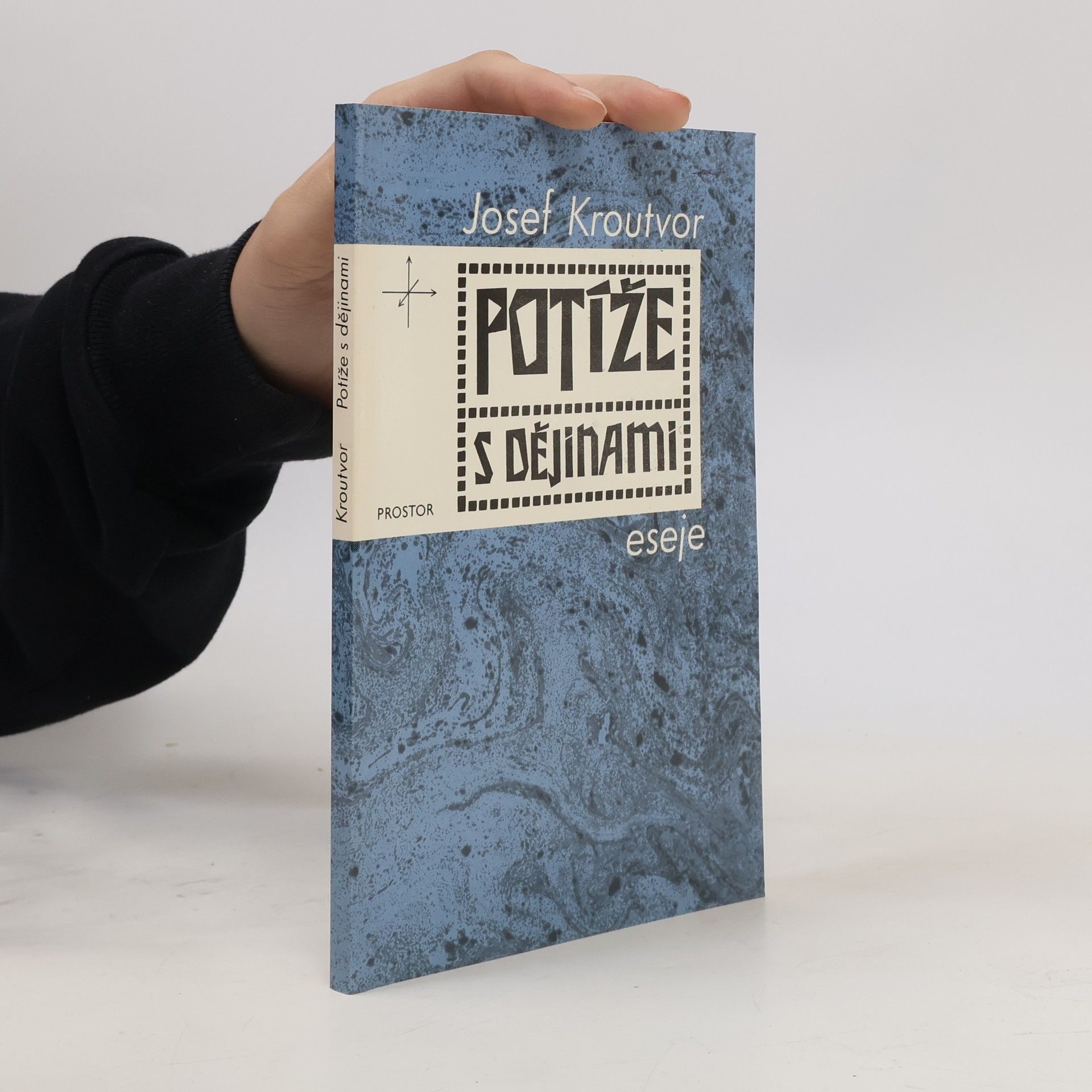 Josef Kroutvor Potíže s dějinami: eseje