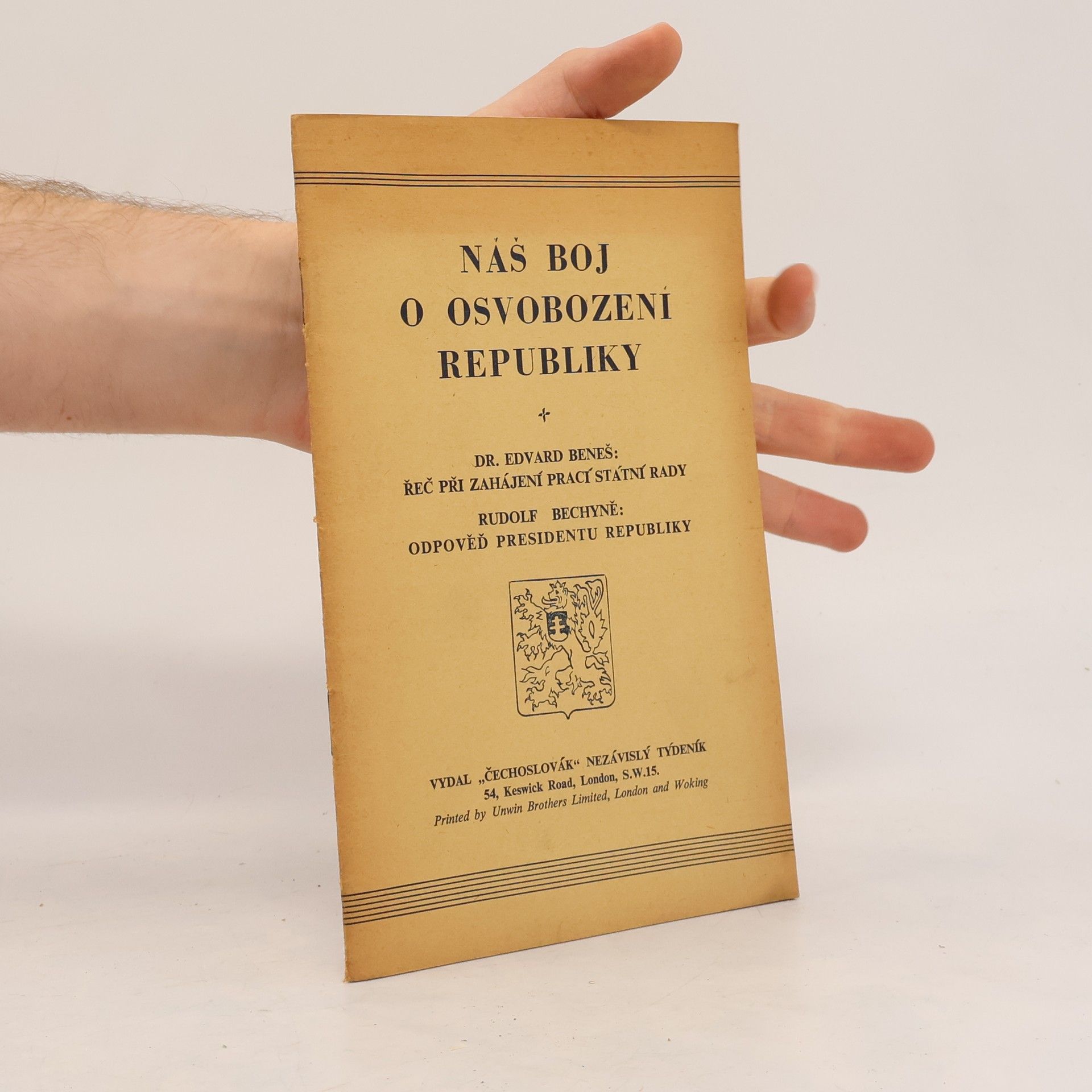 Rudolf Bechyně Náš boj o osvobození republiky. Řeč presidenta republiky a projev předsedy státní rady při 1. zahajovací schůzi dne 11. prosince 1940 v Londýně