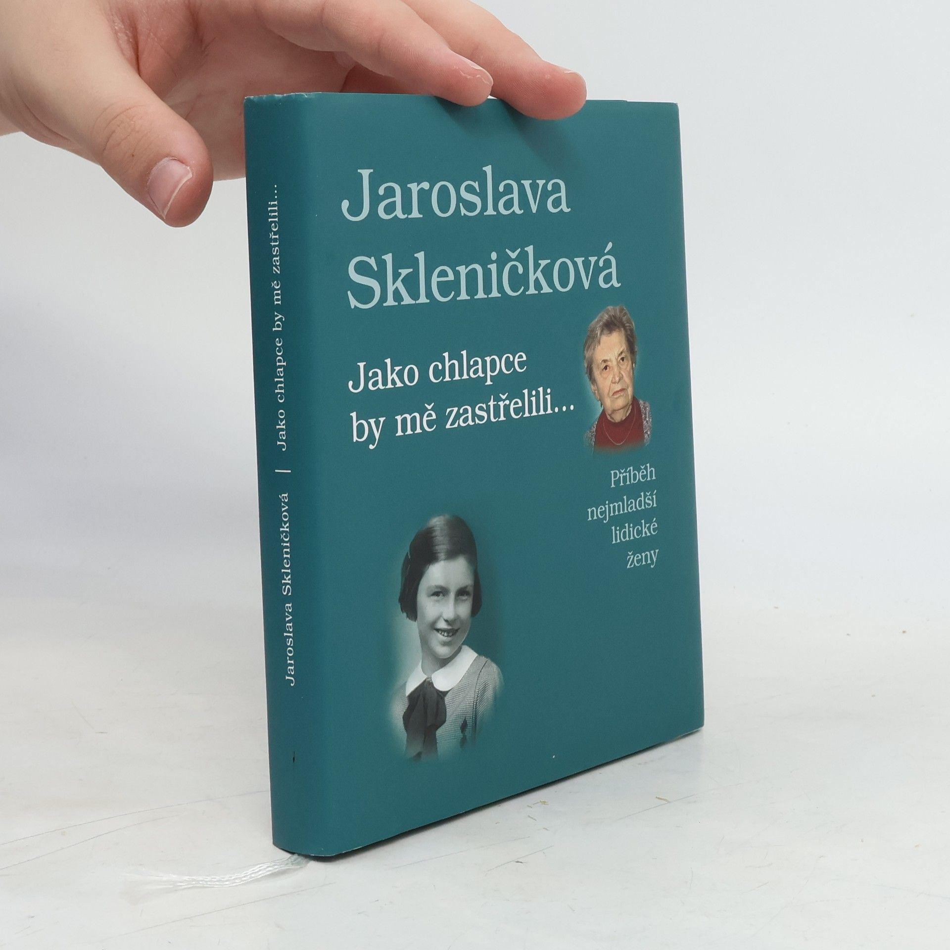 Jaroslava Skleničková Jako chlapce by mě zastřelili... Příběh nejmladší lidické ženy