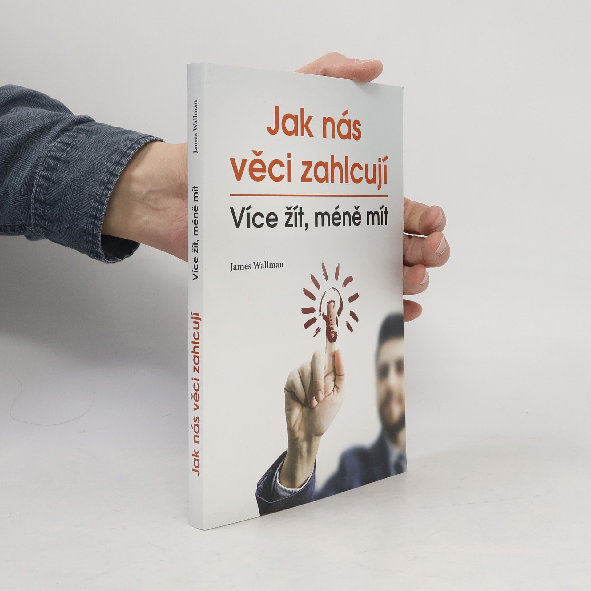 James Wallman Jak nás věci zahlcují : více žít, méně mít