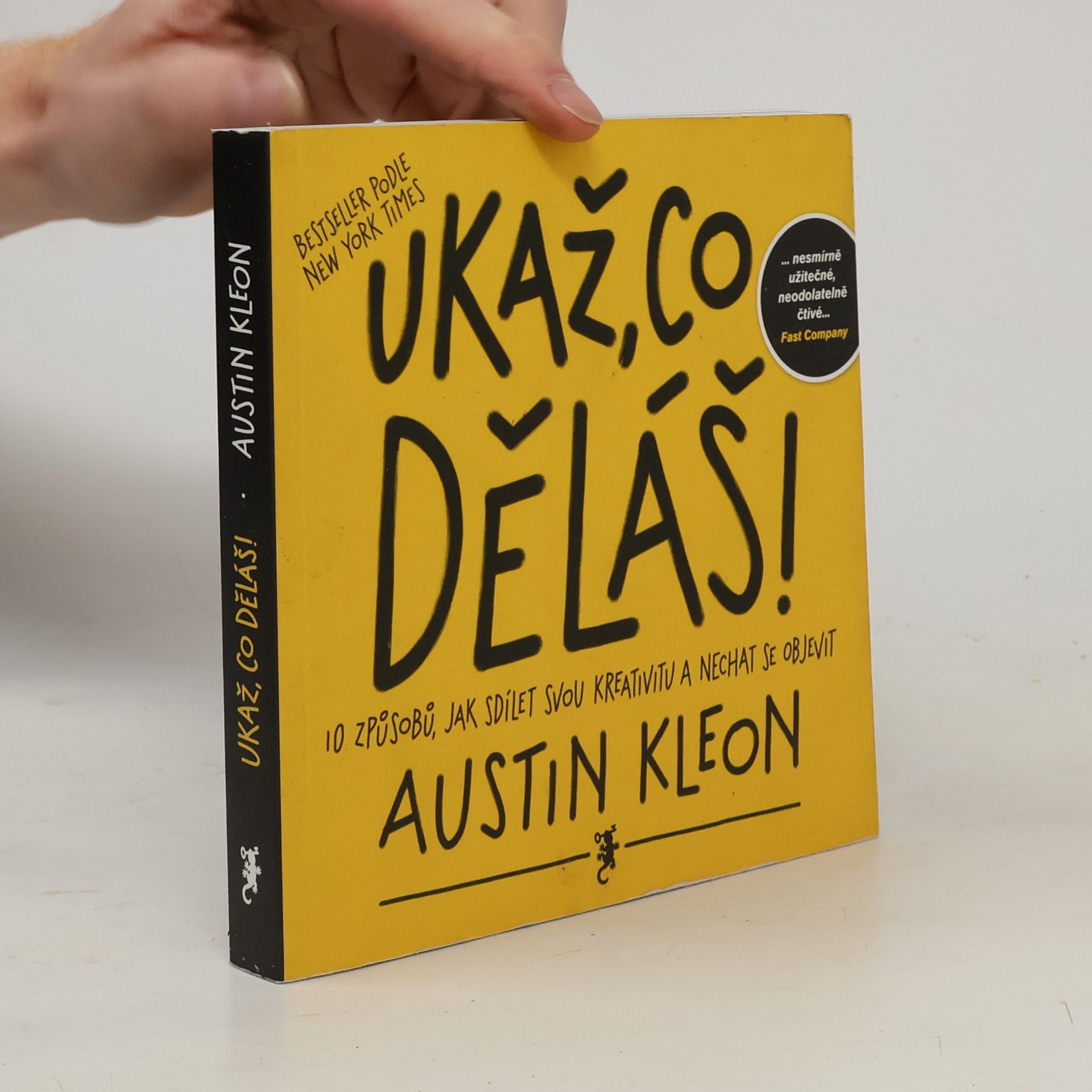 Austin Kleon Ukaž, co děláš! 10 způsobů, jak sdílet svou kreativitu a nechat se objevit