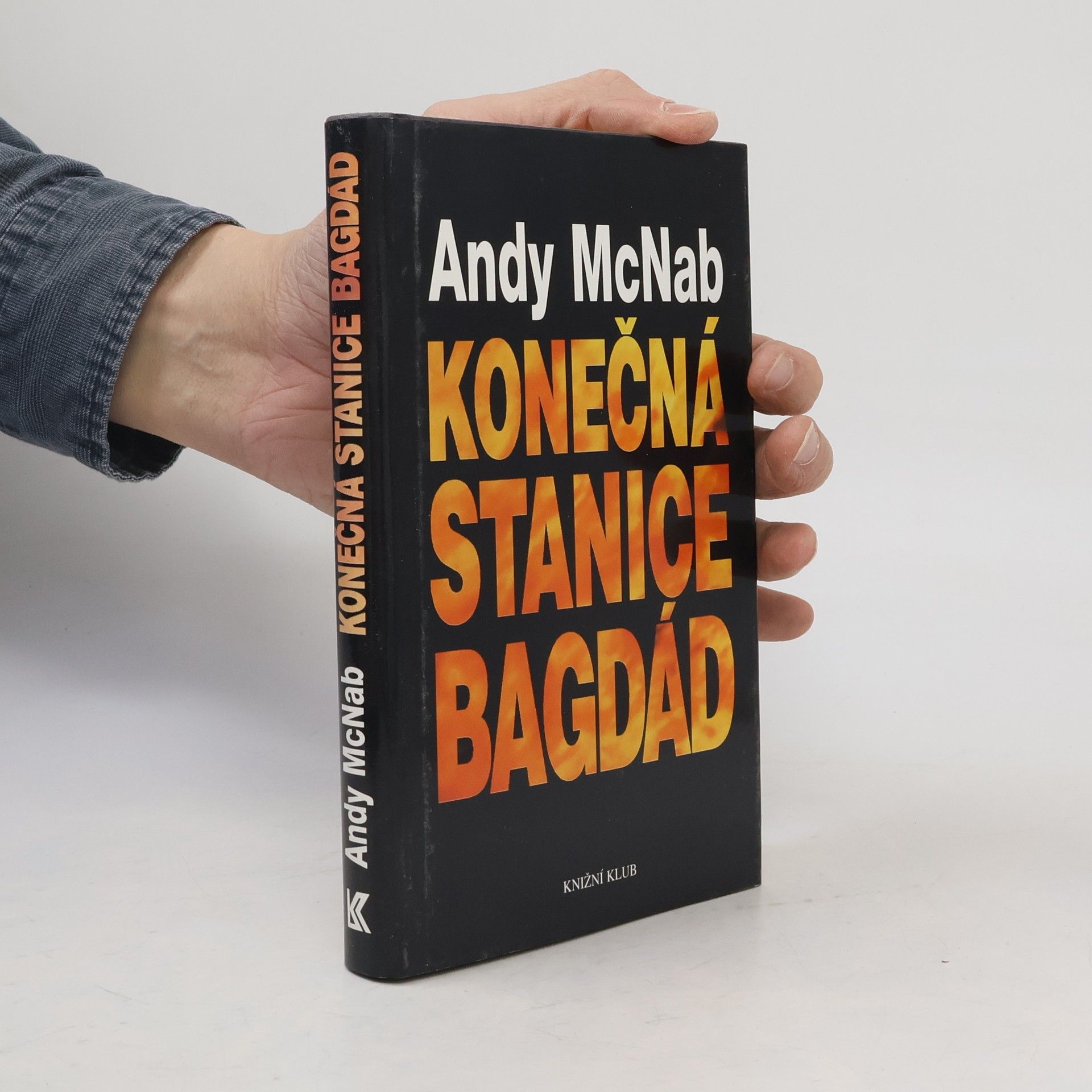 Andy McNab Konečná stanice Bagdád. Skutečný příběh osmi britských válečných hrdinů.
