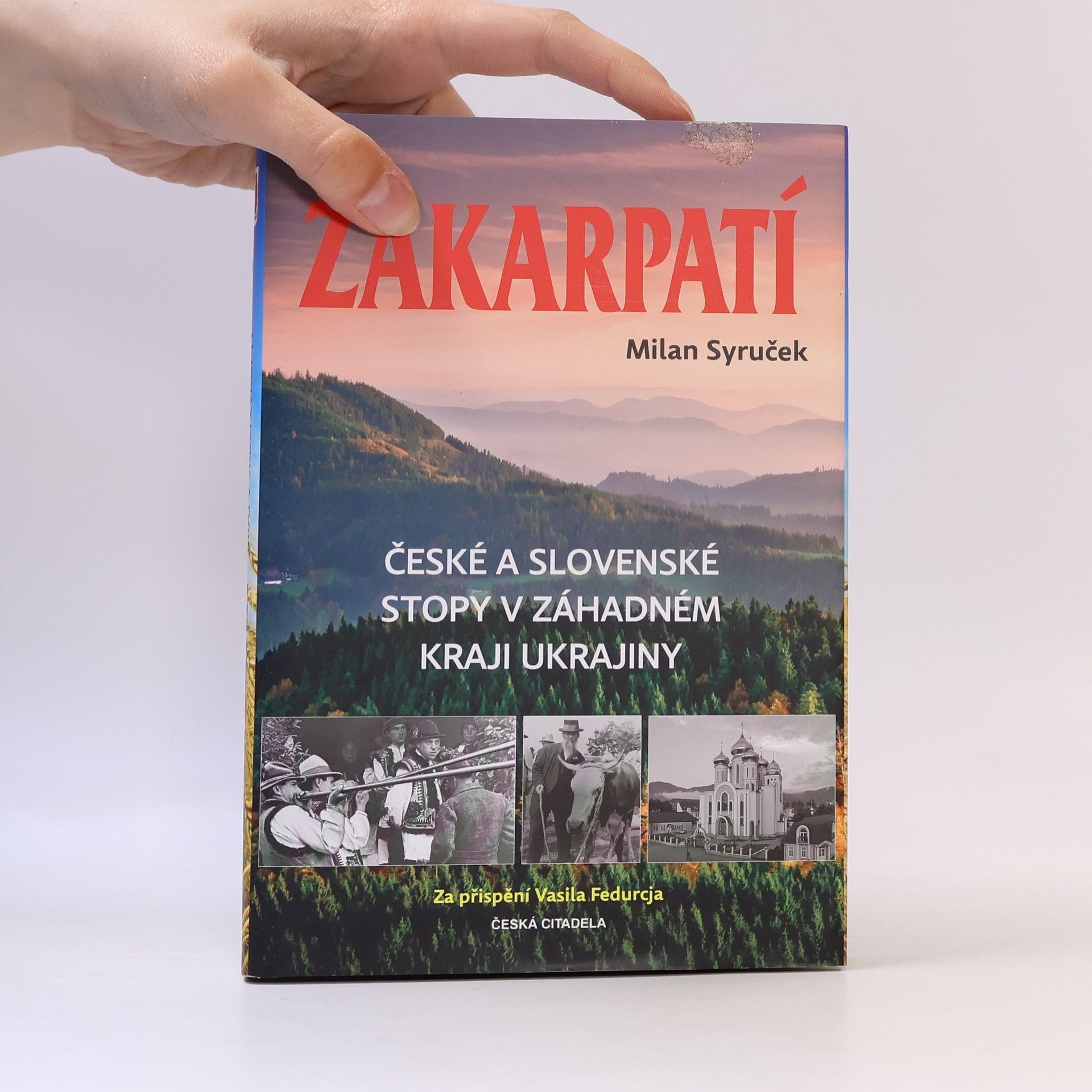 Milan Syruček Zakarpatí : české a slovenské stopy v záhadném kraji Ukrajiny