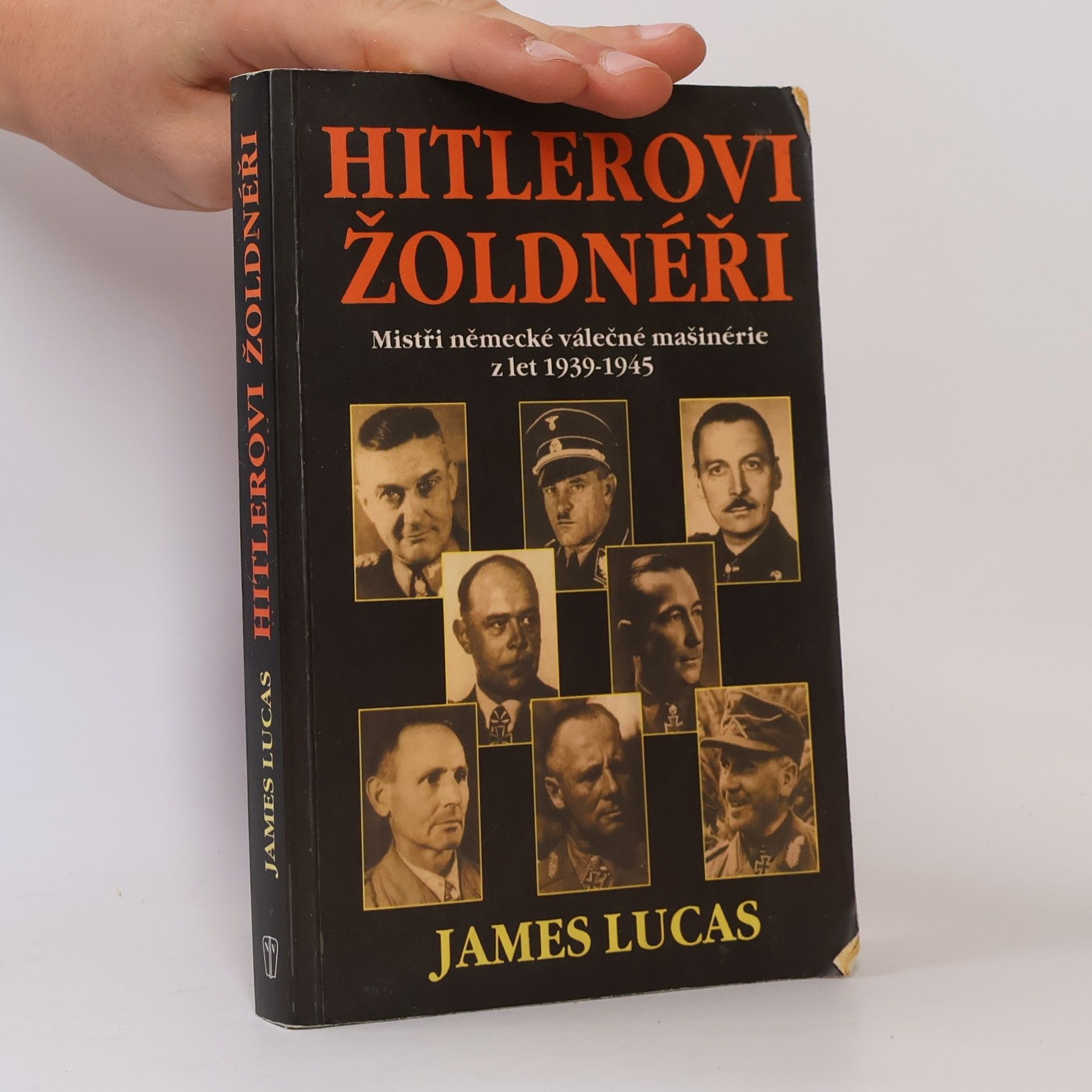 James Lucas Hitlerovi žoldnéři: Mistři německé válečné mašinerie z let 1939-1945