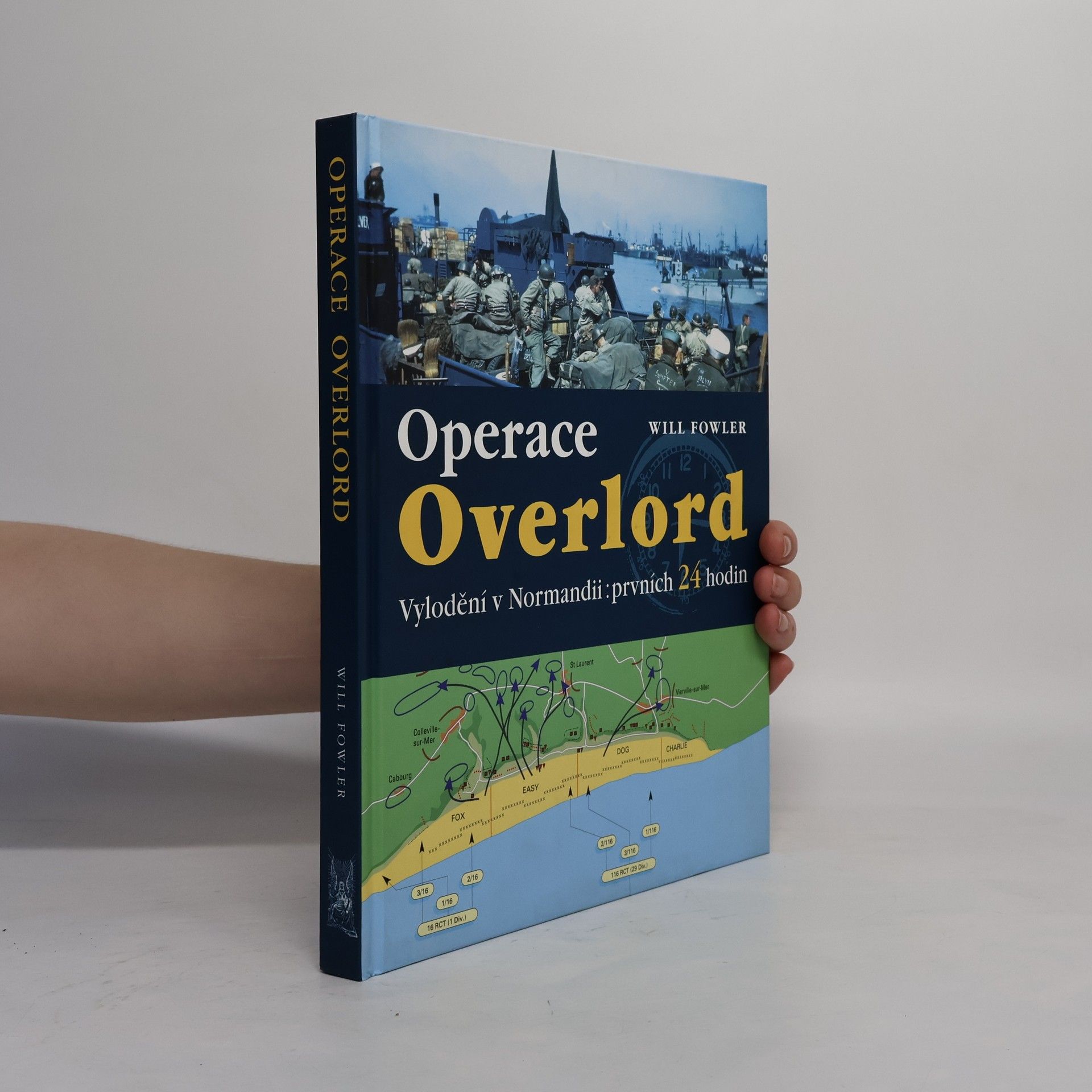 Will Fowler Operace Overlord. Invaze v Normandii: Prvních 24 hodin