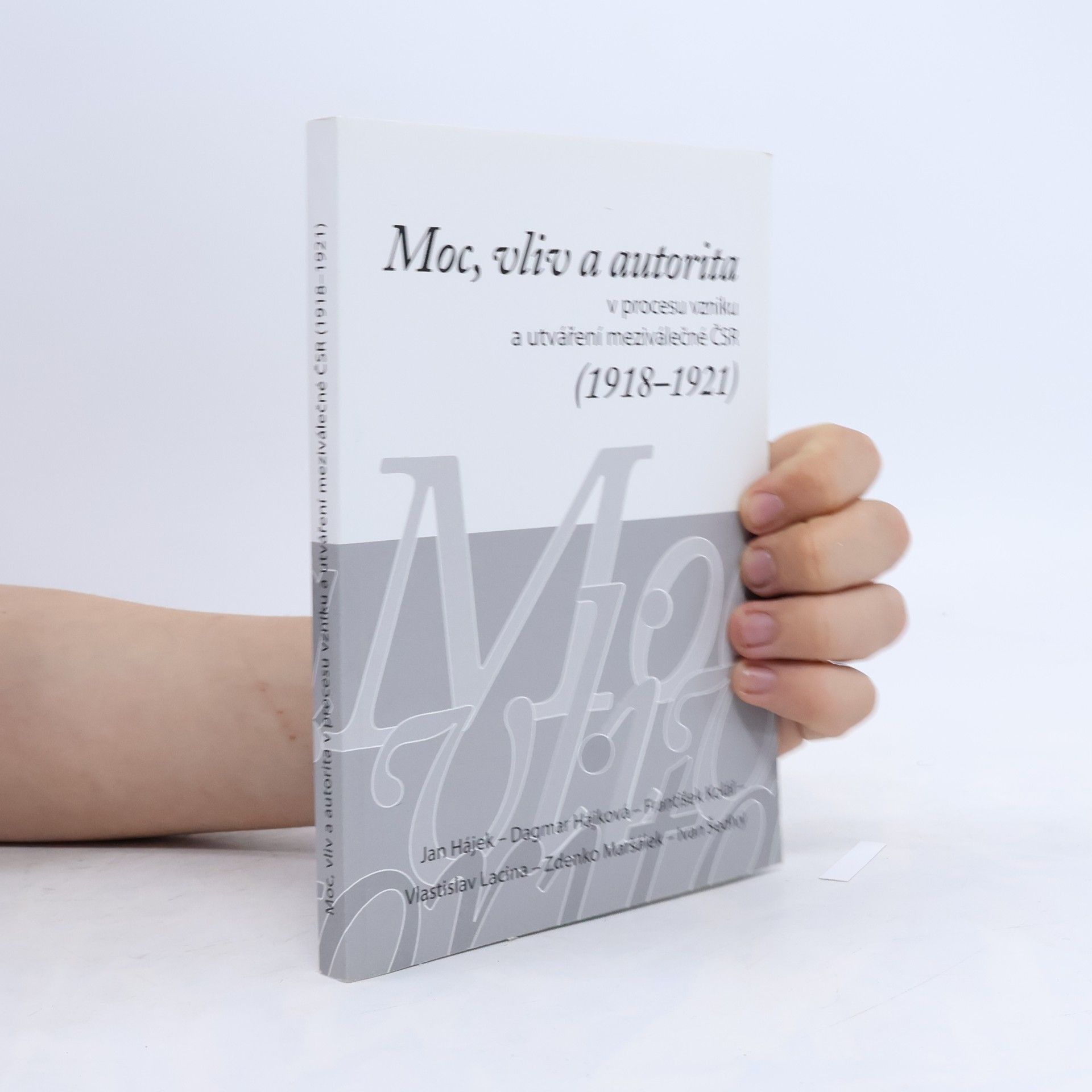 Jan Hájek Moc, vliv a autorita v procesu vzniku a utváření meziválečné ČSR (1918-1921)