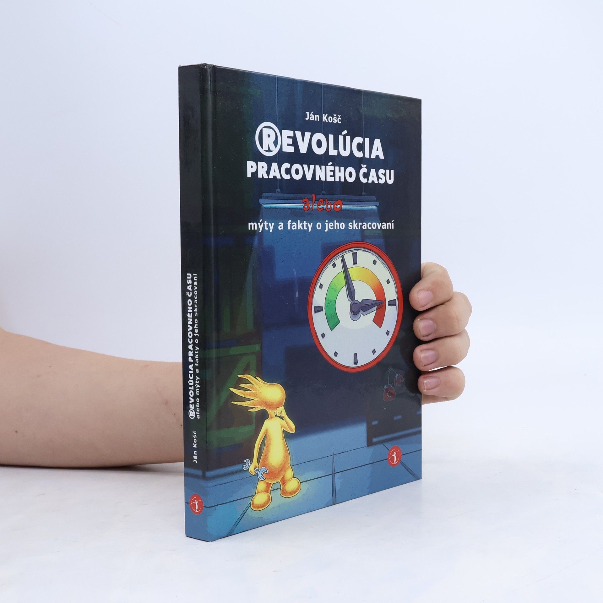 Ján Košč Revolúcia pracovného času, alebo, Mýty a fakty o jeho skracováníeko