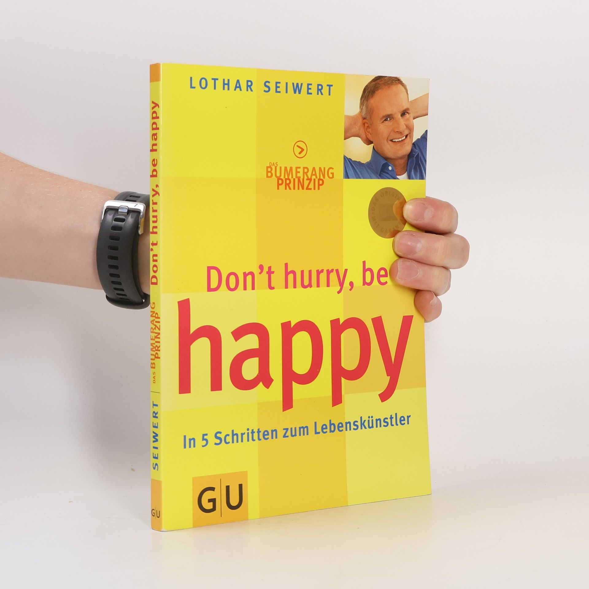 Lothar Seiwert Das Bumerang-Prinzip, dont̕ hurry, be happy. In 5 Schritten zum Lebenskünstler