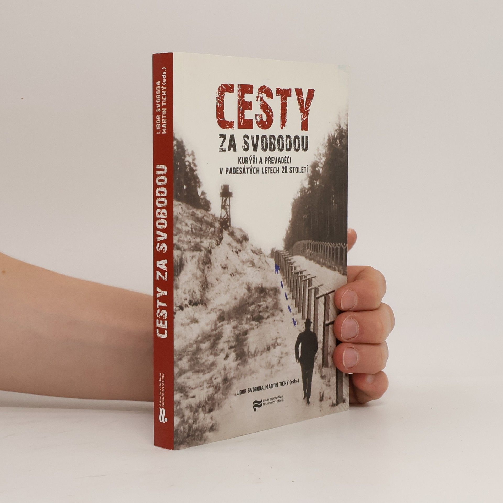 Martin Tichý Cesty za svobodou: Kurýři a převaděči v padesátých letech 20. století