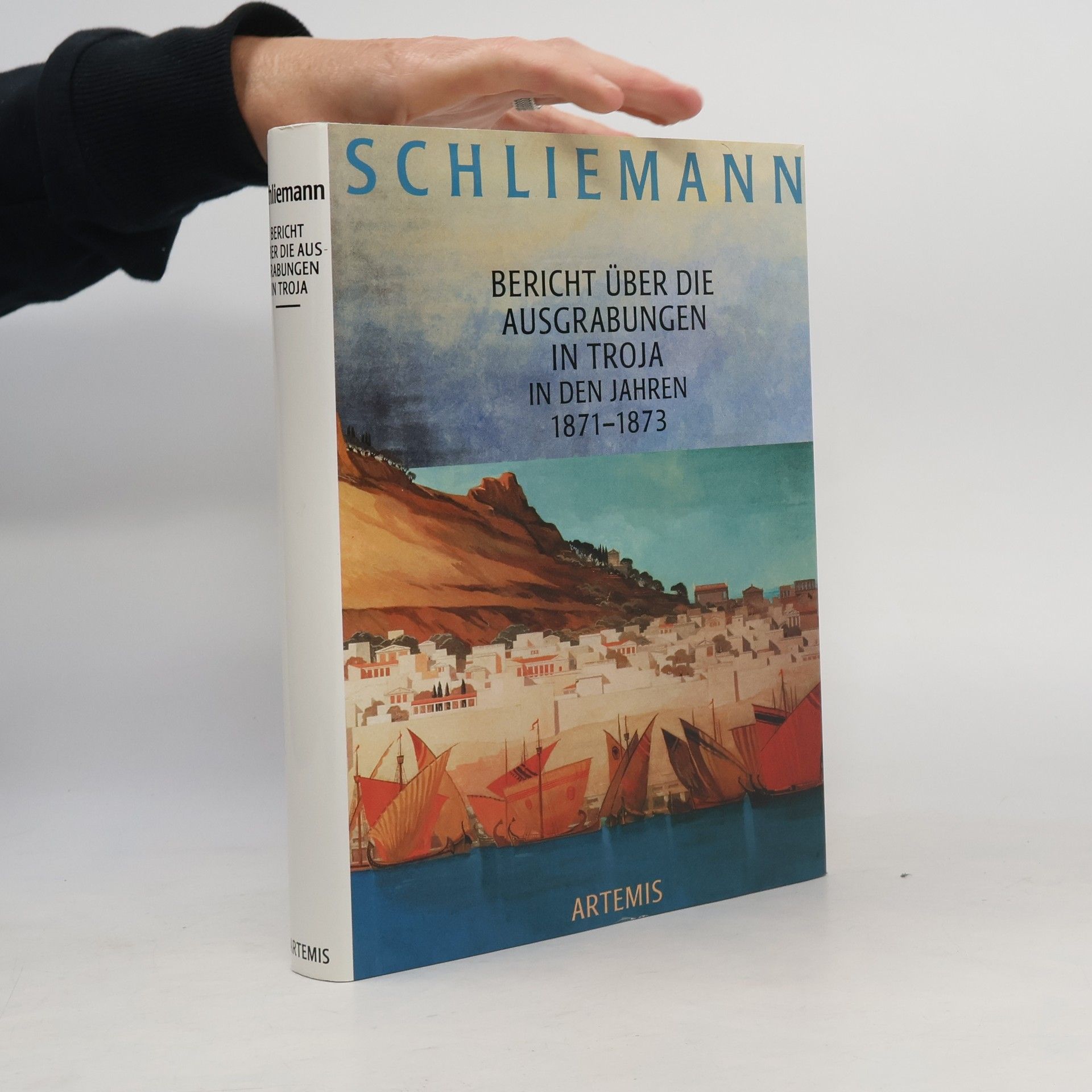 Heinrich Schliemann Bericht über die Ausgrabungen in Troja in den Jahren 1871 bis 1873