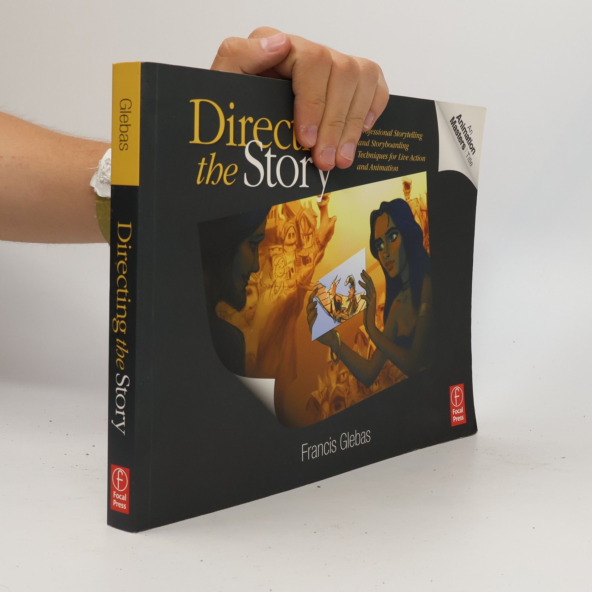 Francis Glebas Directing the story : professional storytelling and storyboarding techniques for live action and animation