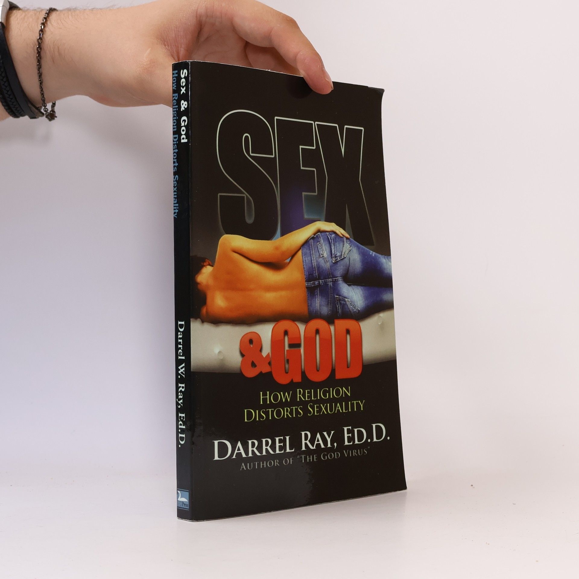Darrel Ray Ed D. Sex & God: How Religion Distorts Sexuality