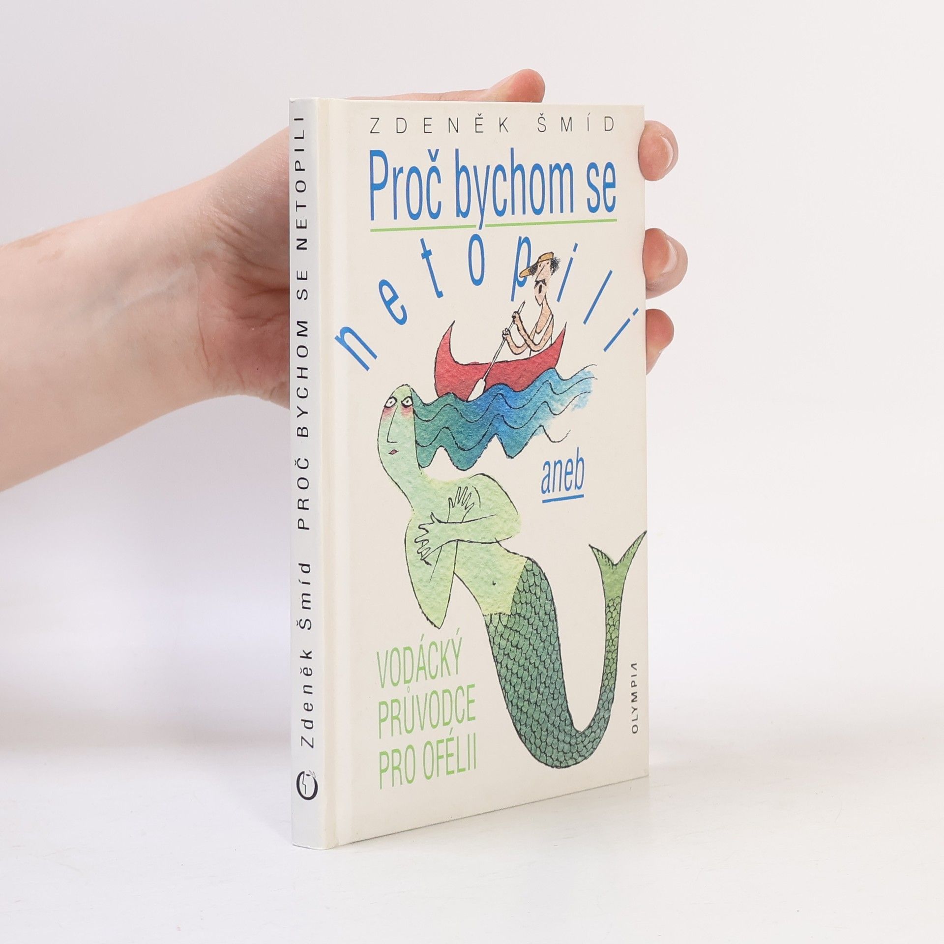 Zdeněk Šmíd Proč bychom se netopili, aneb Vodácký průvodce pro Ofélii