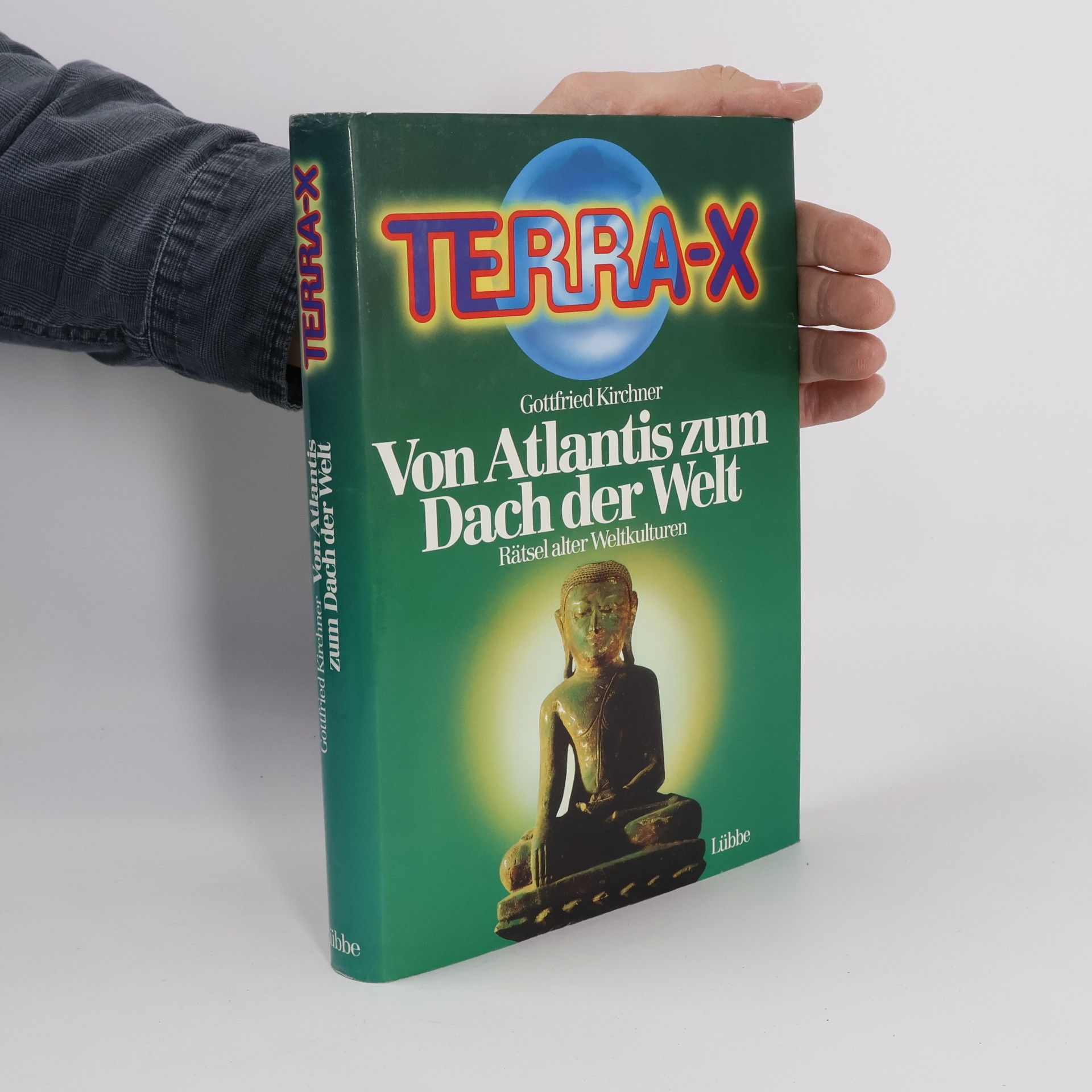 Gottfried Kirchner Terra-X. Von Atlantis zum Dach der Welt. Rätsel alter Weltkulturen