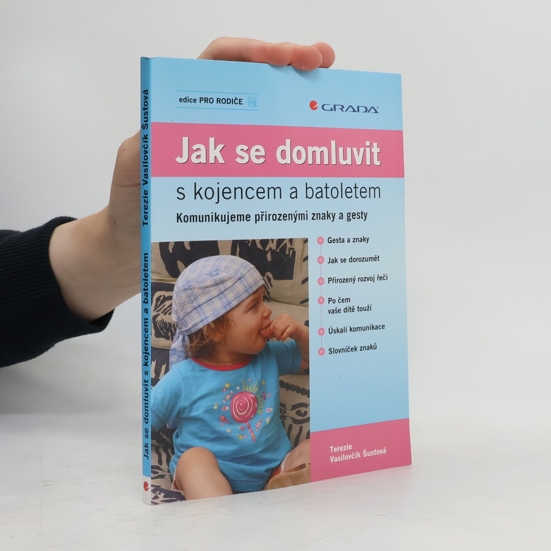 Terezie Vasilovčík Šustová Jak se domluvit s kojencem a batoletem. Komunikujeme přirozenými znaky a gesty
