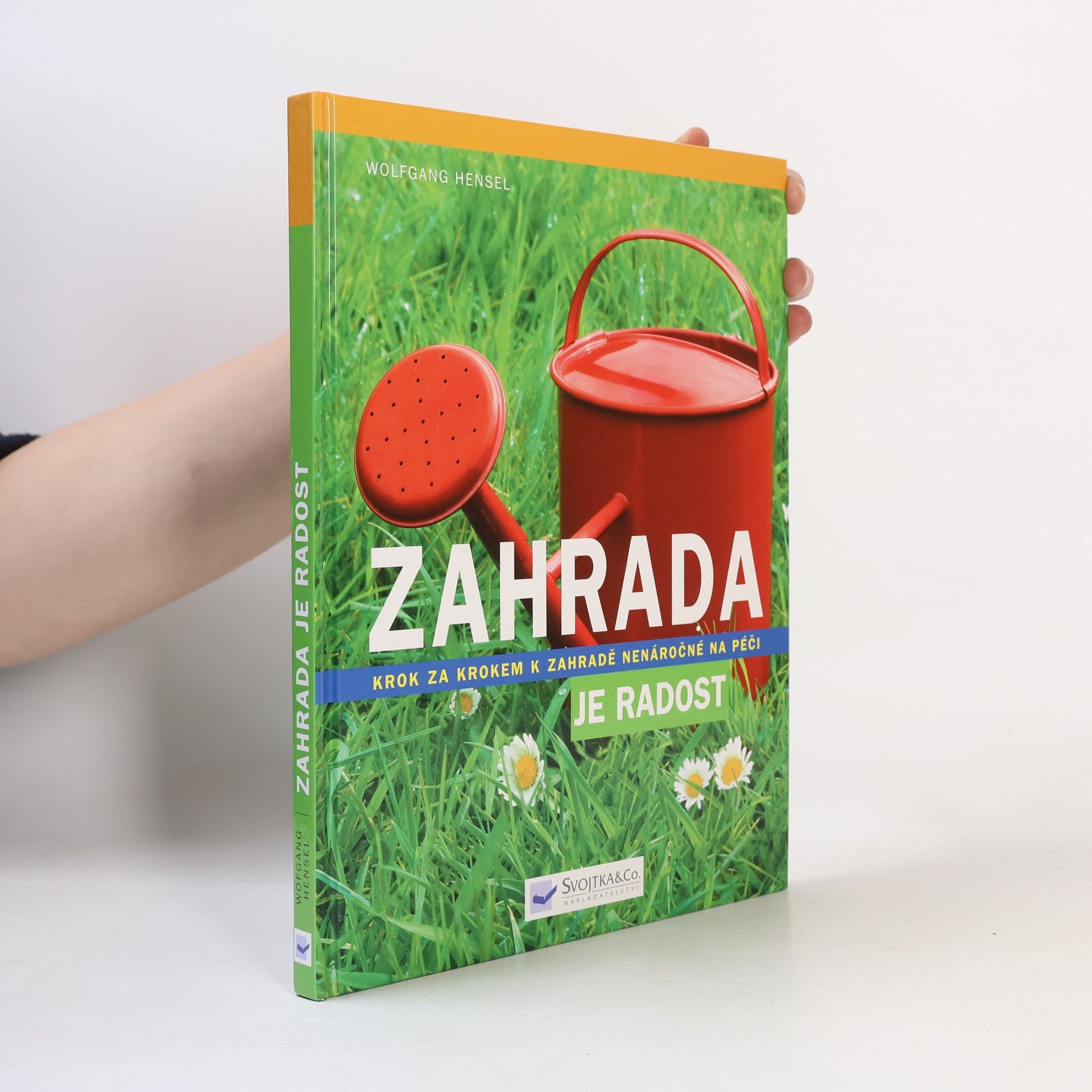Wolfgang Hensel Zahrada je radost: Krok za krokem k zahradě nenáročné na péči