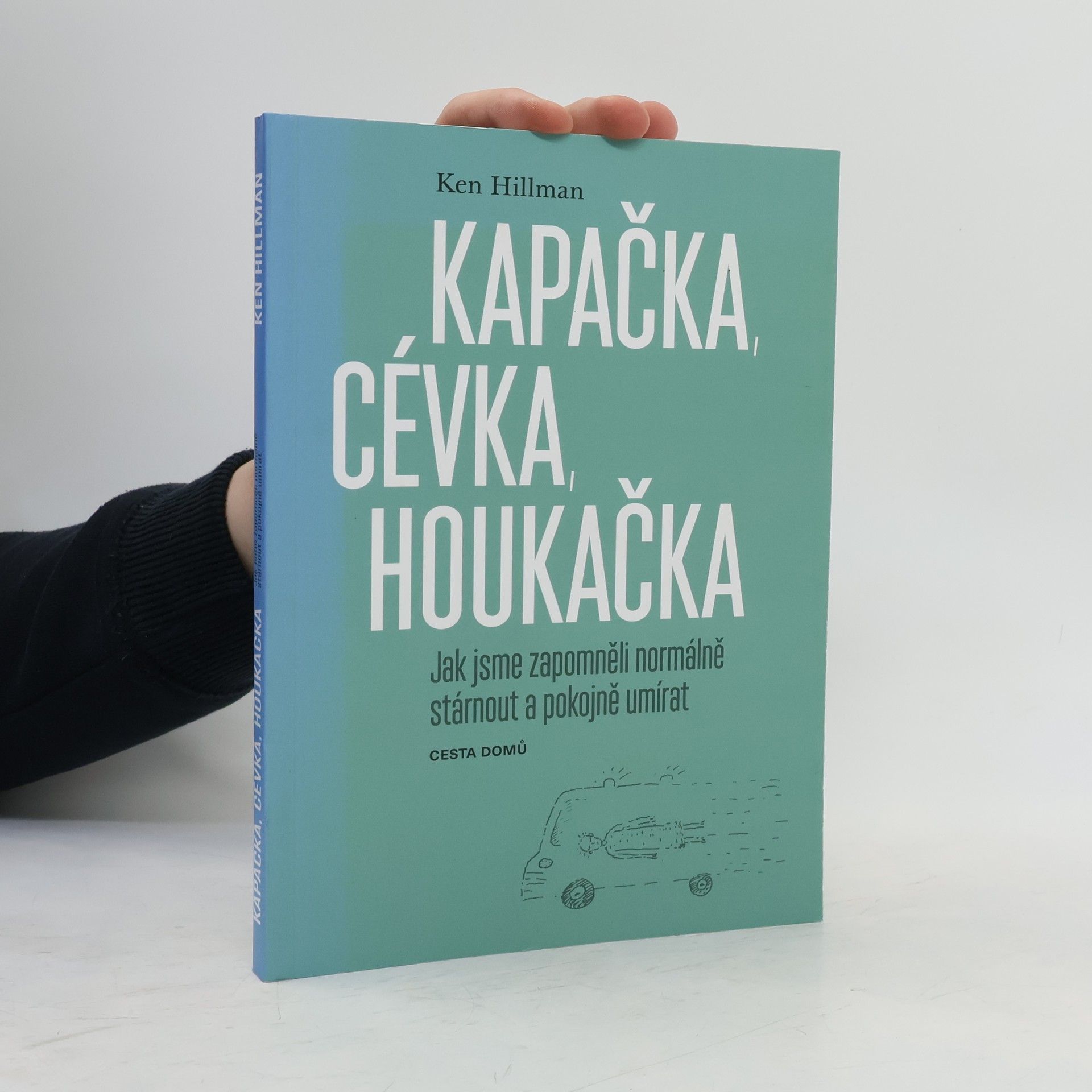 Lenka Kapsová Kapačka, cévka, houkačka. Jak jsme zapomněli normálně stárnout a pokojně umírat