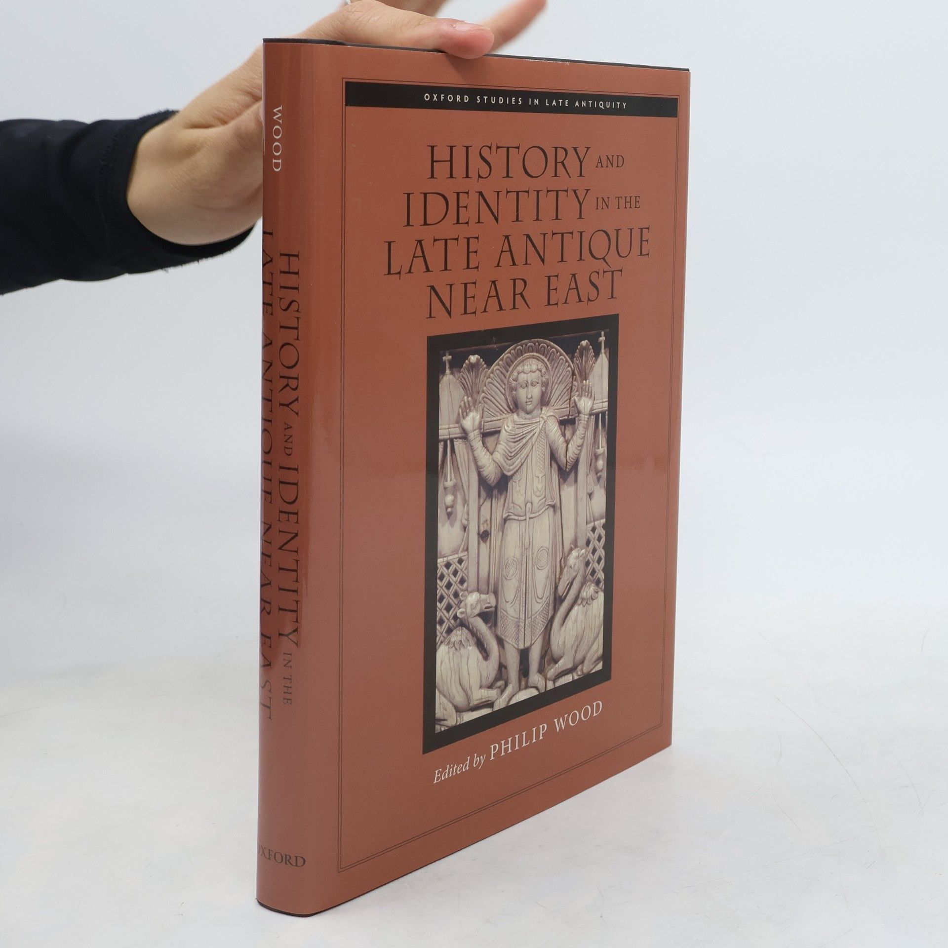 Philip Wood Oxford Studies in Late Antiquity: History and Identity in the Late Antique Near East