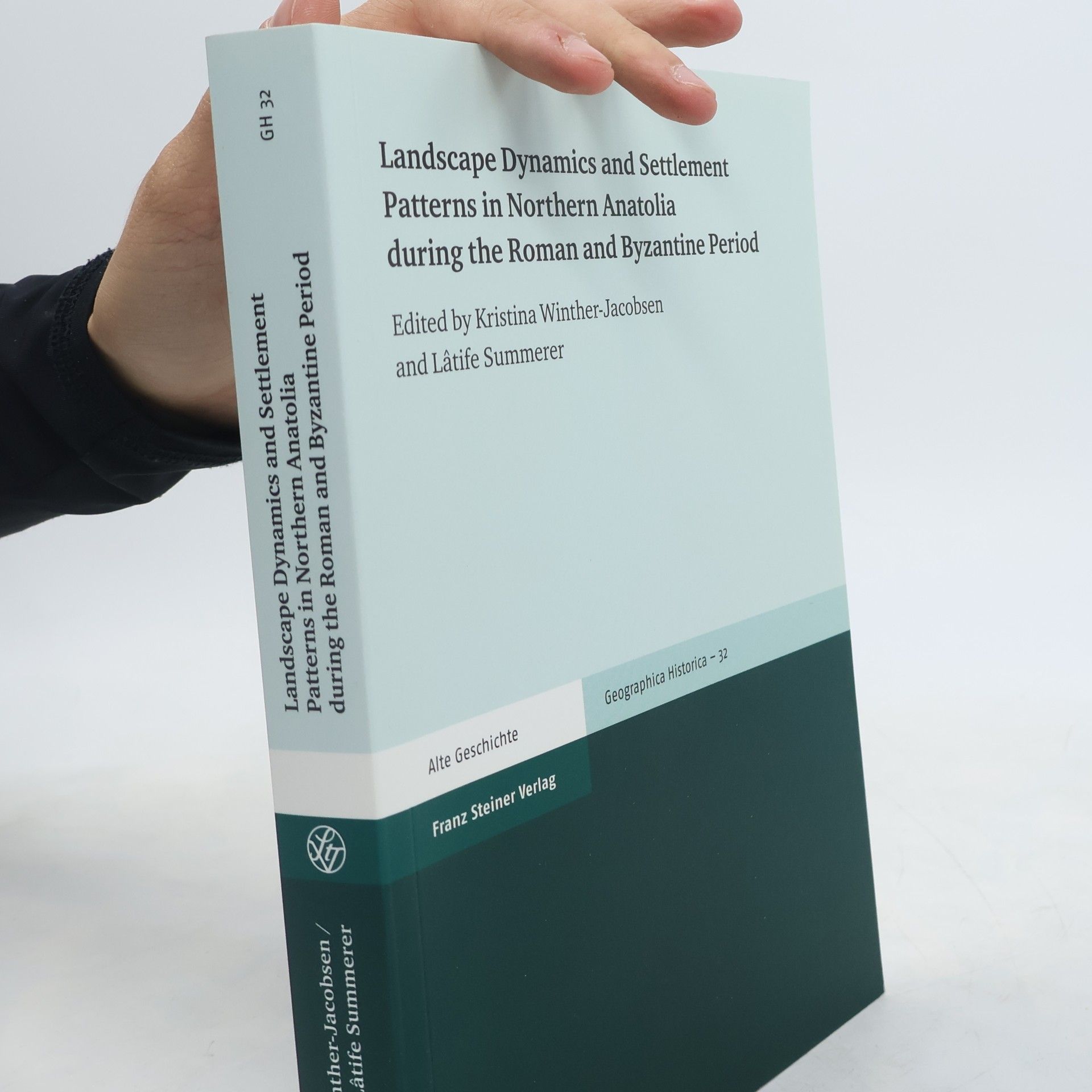 Lâtife Summerer Geographica Historica - 32: Landscape Dynamics and Settlement Patterns in Northern Anatolia During the Roman and Byzantine Period