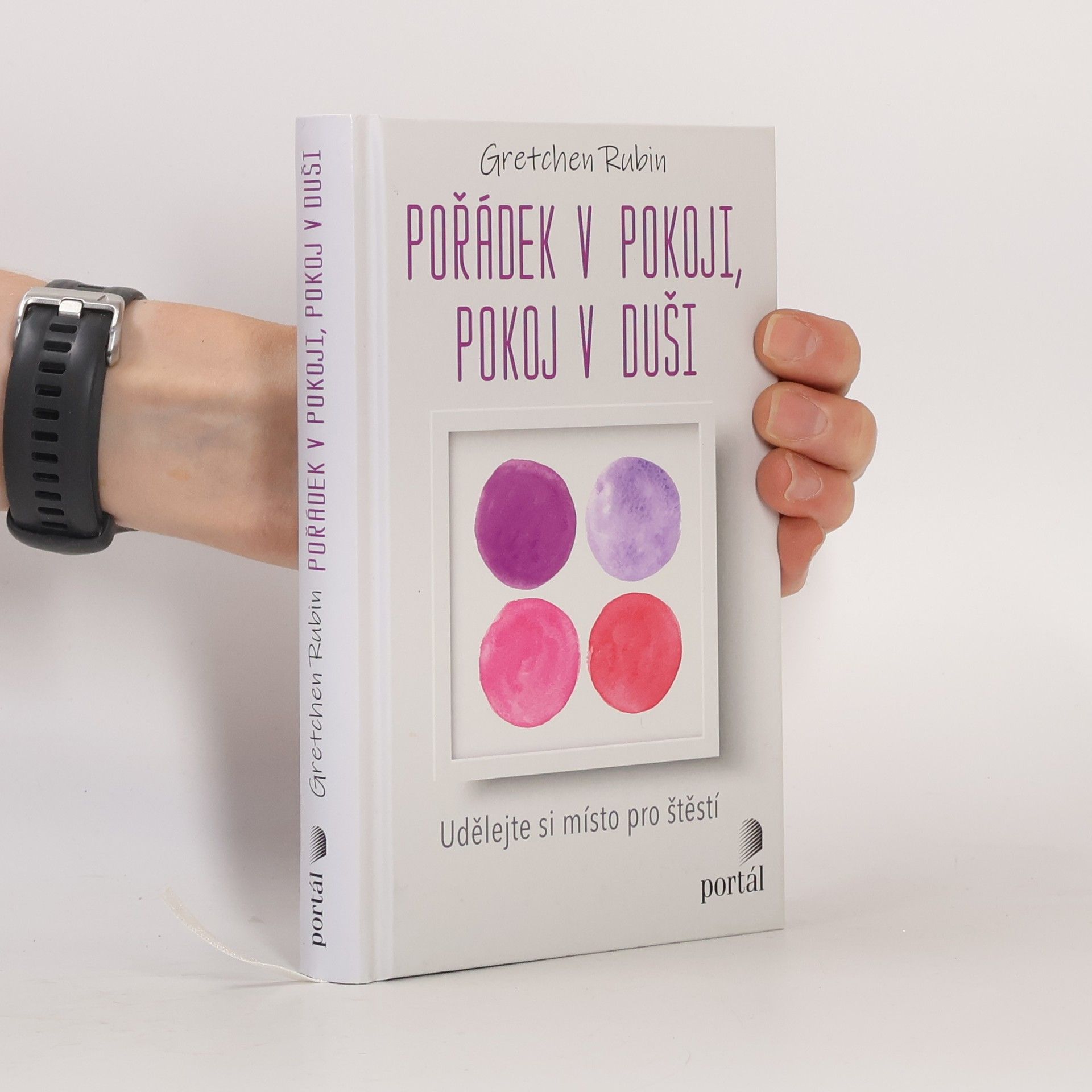 Gretchen Rubin Pořádek v pokoji, pokoj v duši : udělejte si místo pro štěstí
