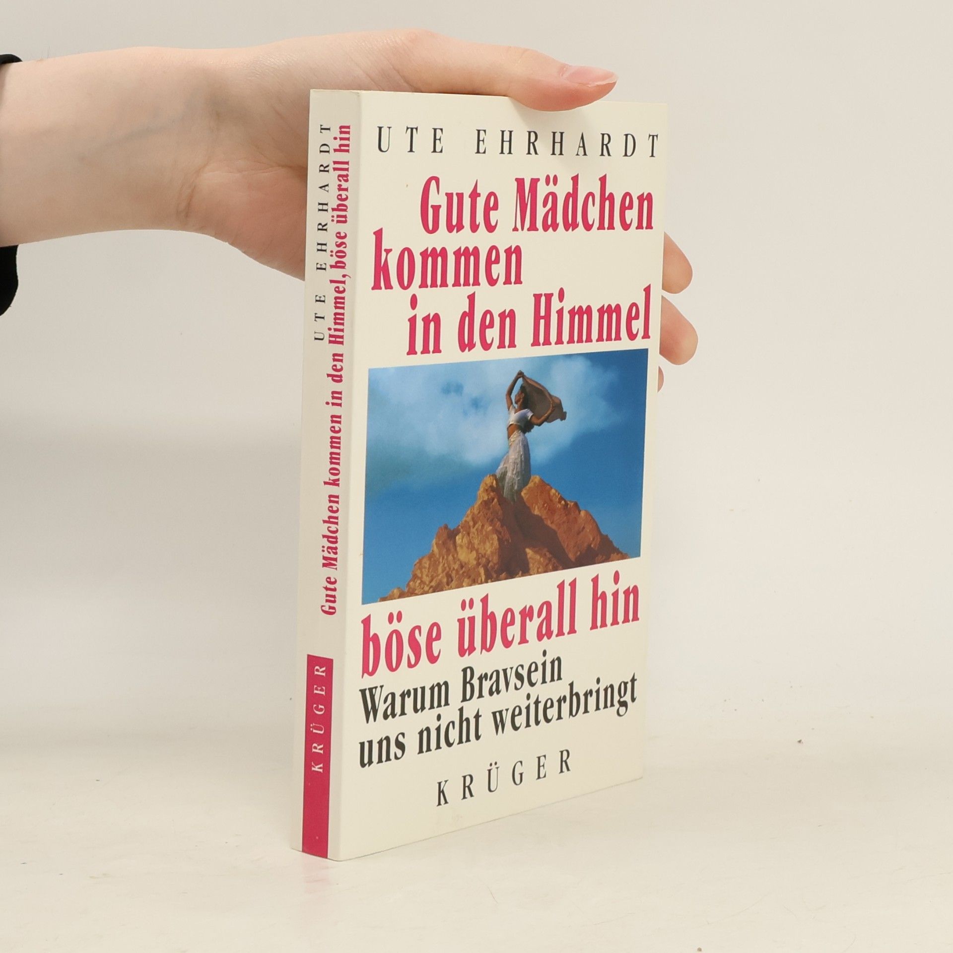 Ute Ehrhardt Gute Mädchen kommen in den Himmel, böse überall hin. Warum Bravsein uns nicht weiterbringt