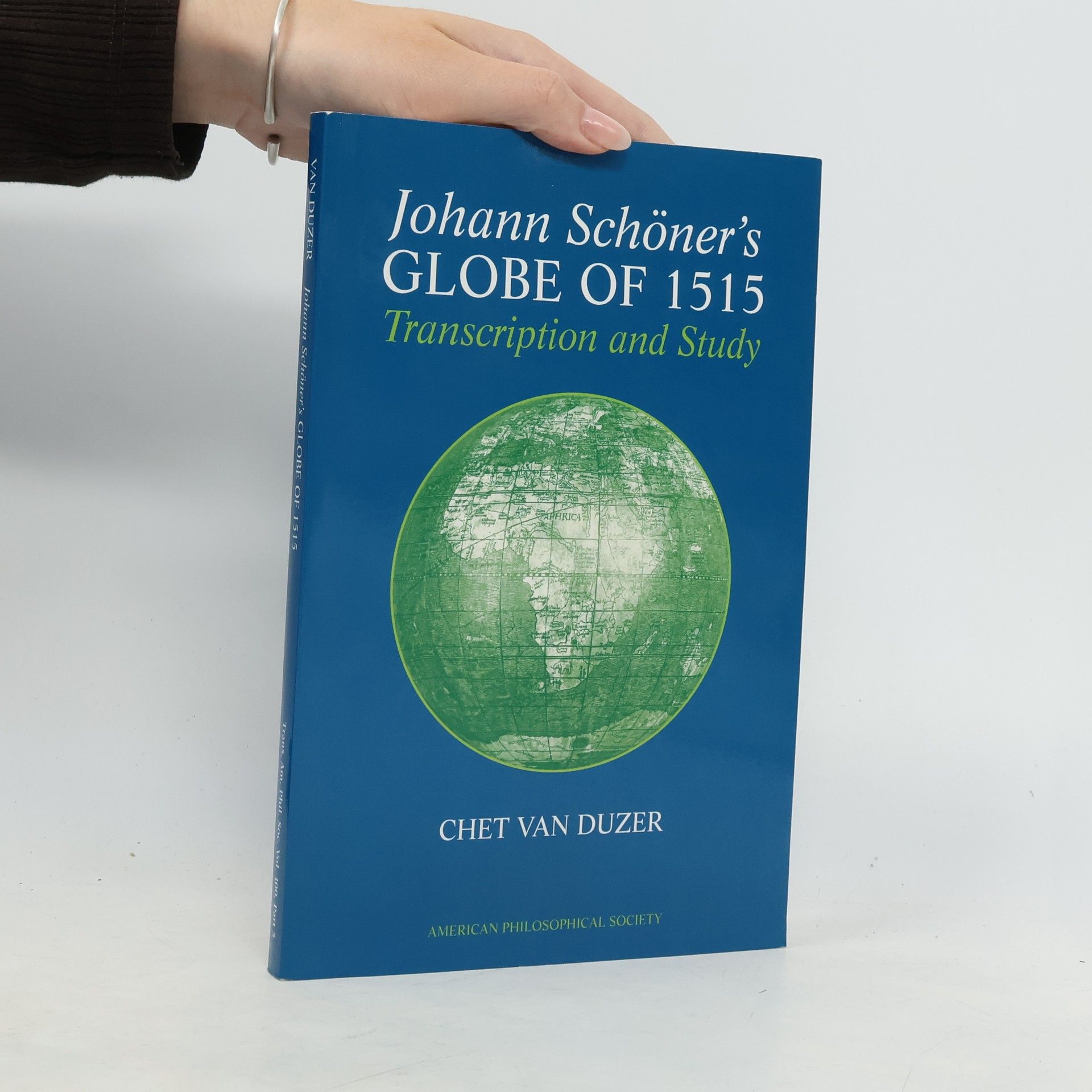 Chet A. Van Duzer Transactions of the American Philosophical Society - 100, Pt. 3: Johann Schöner's Globe of 1515