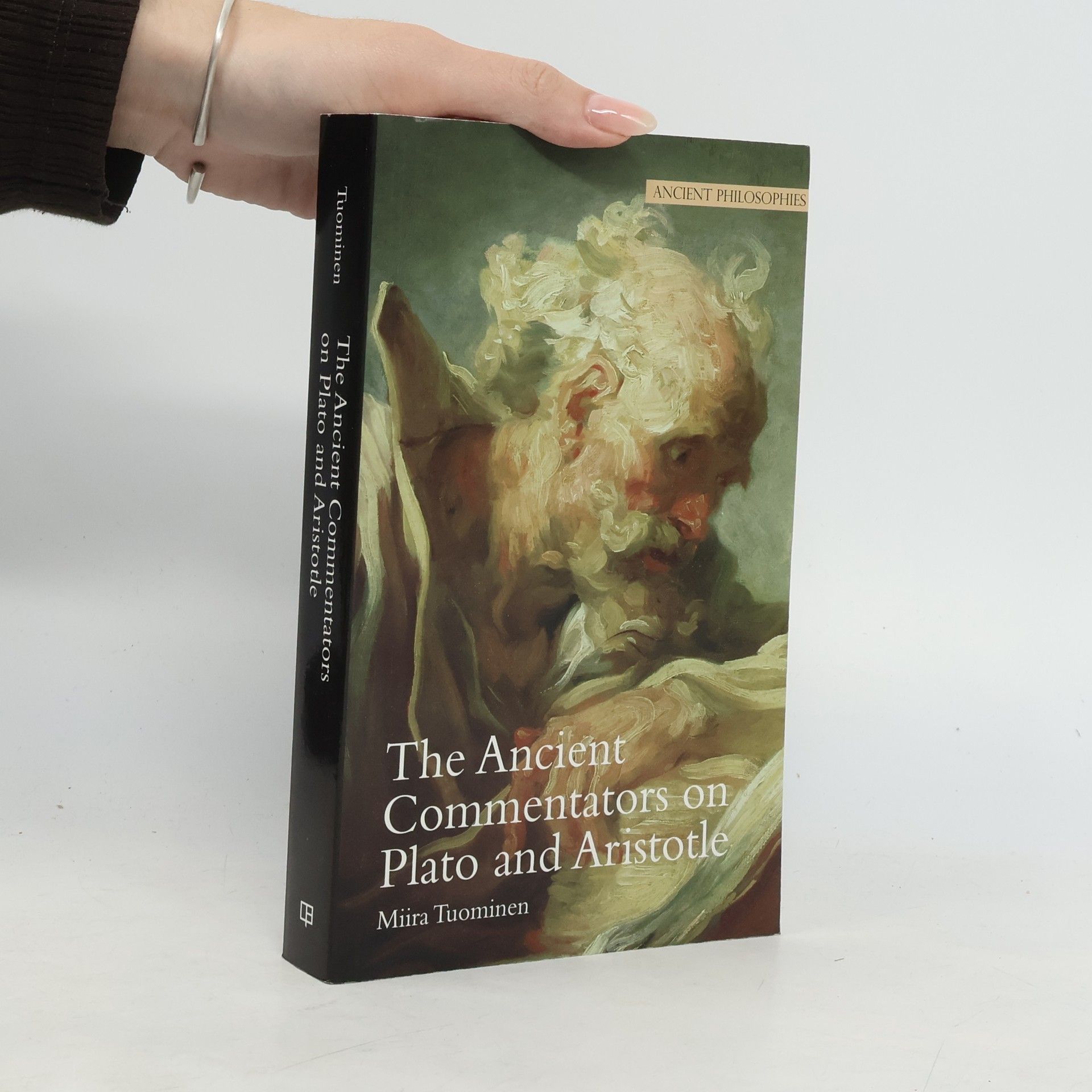 Miira Tuominen Ancient Philosophies - 6: The Ancient Commentators on Plato and Aristotle