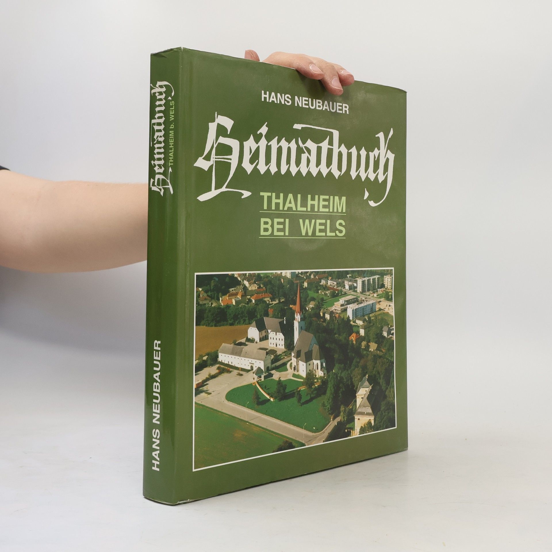 Hans-Joachim Neubauer Heimatbuch. Thalheim bei Wels