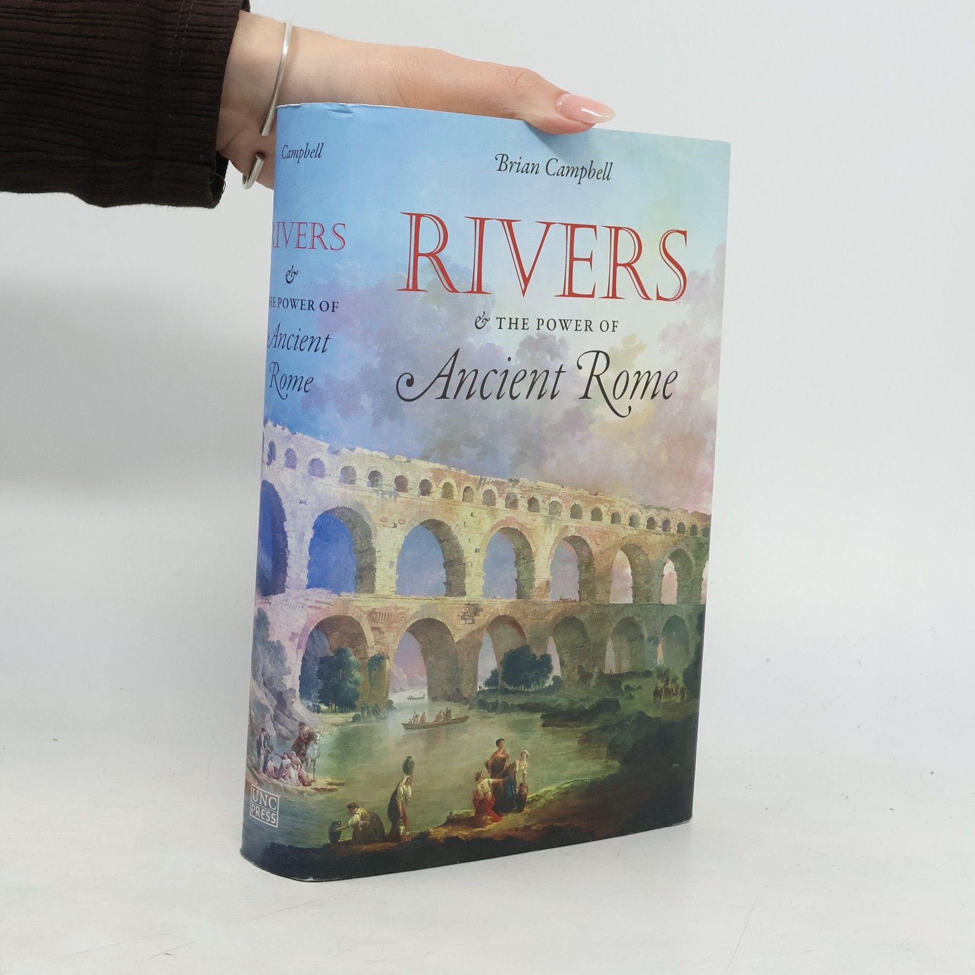 Brian Campbell Studies in the History of Greece and Rome: Rivers and the Power of Ancient Rome