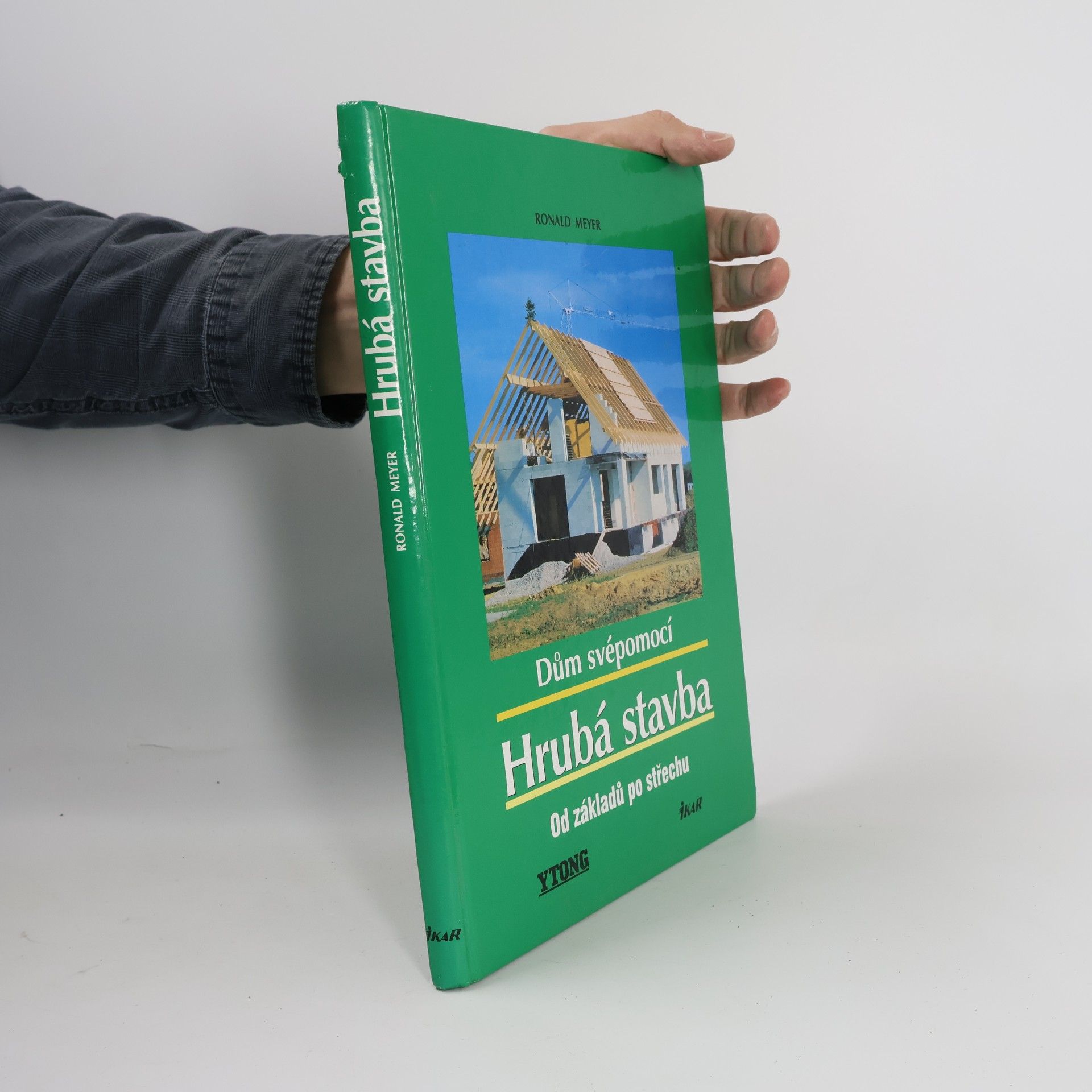 Ronald Meyer-Arlt Dům svépomocí : hrubá stavba: Od základů po střechu