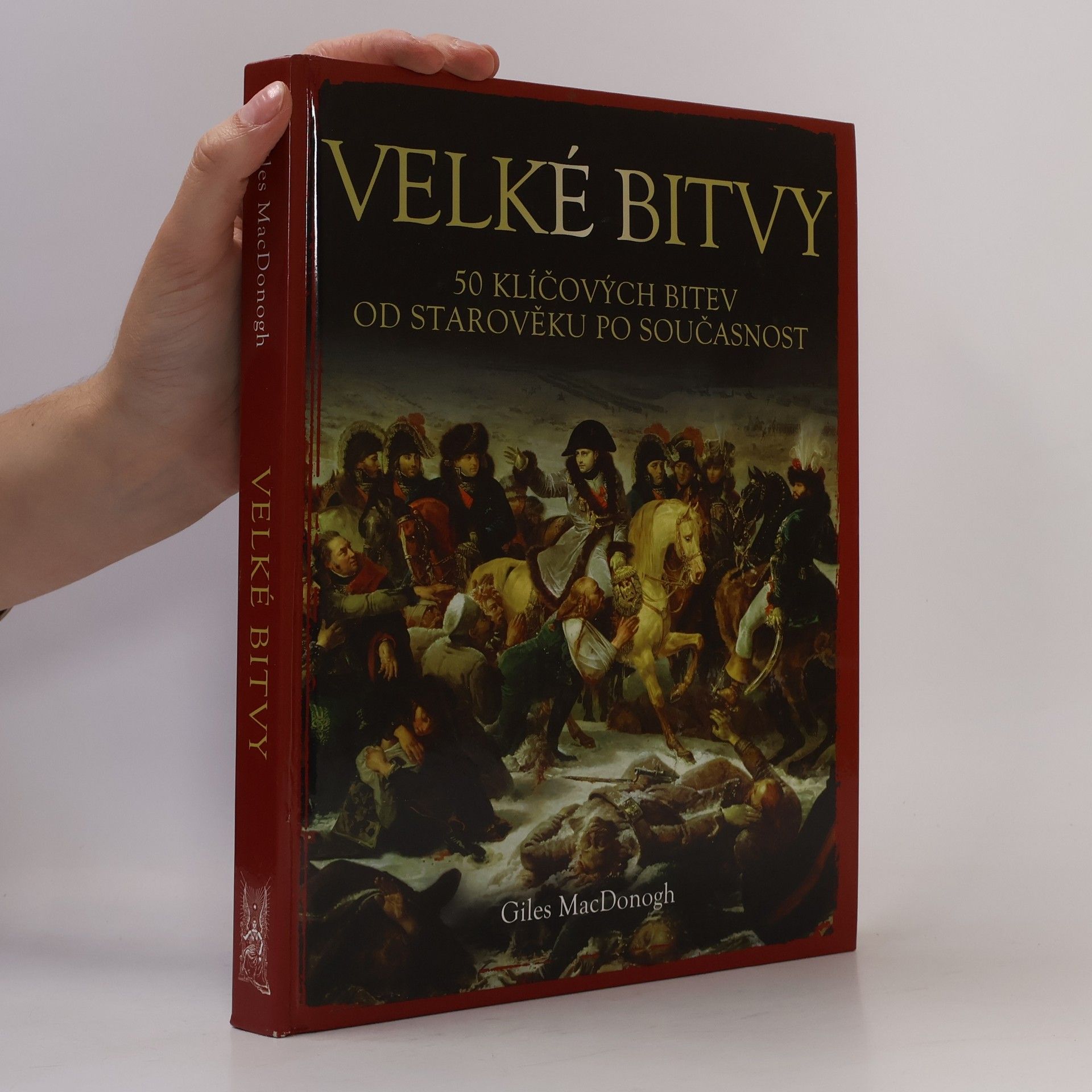Giles MacDonogh Velké bitvy : 50 klíčových bitev od starověku po současnost