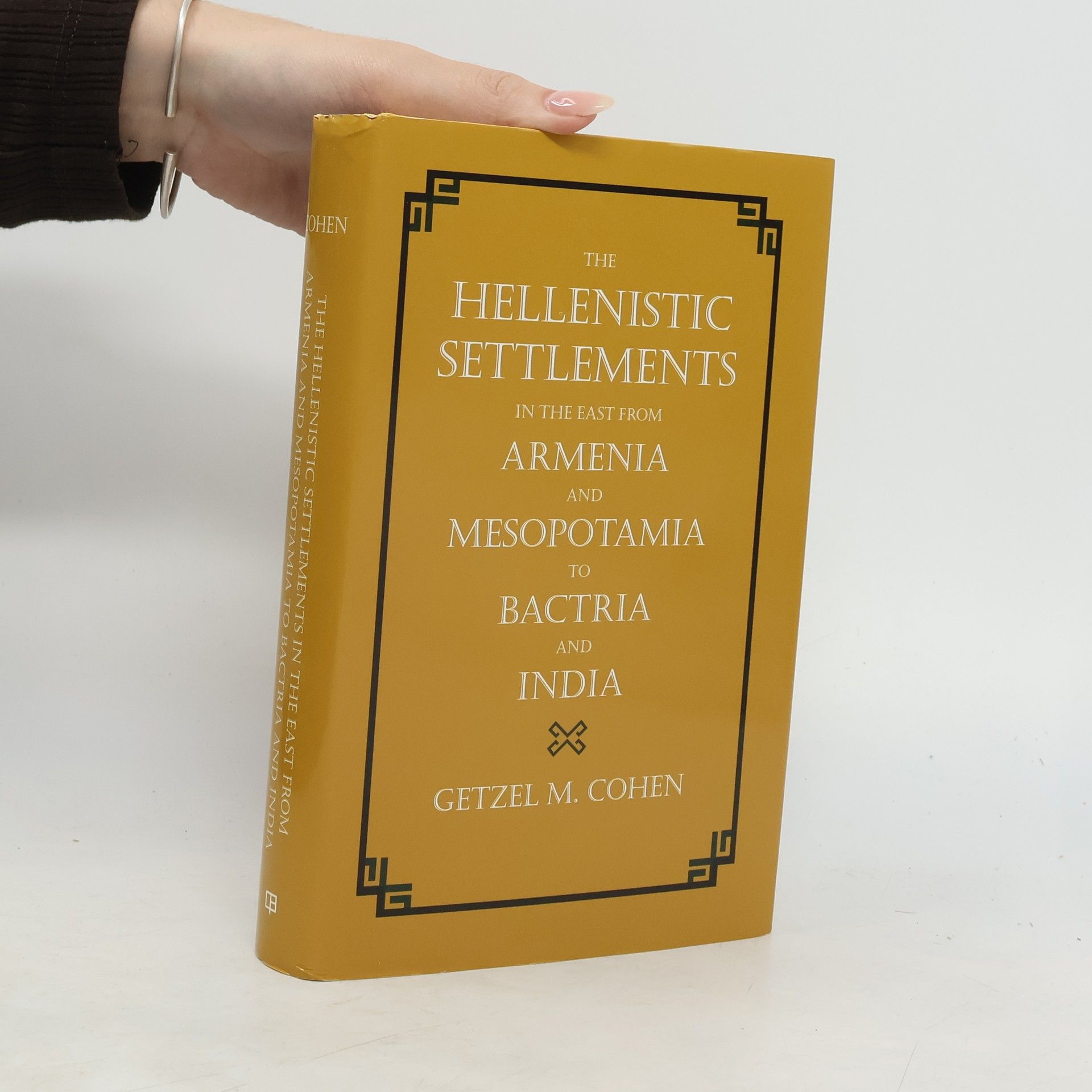 The Hellenistic Settlements in the East from Armenia and Mesopotamia to Bactria and India