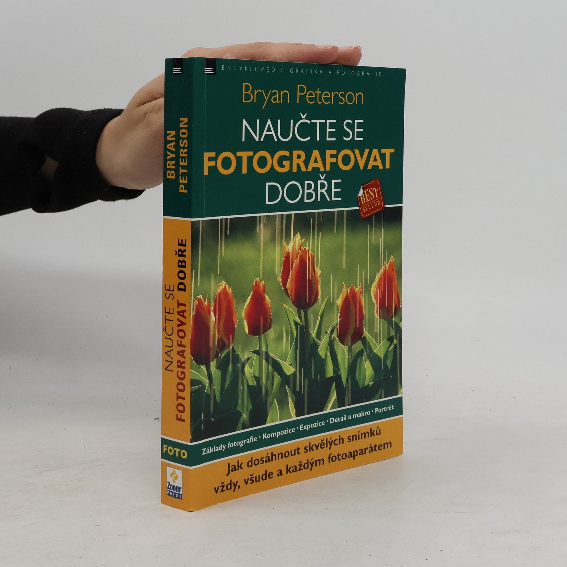 Bryan Peterson Naučte se fotografovat dobře: Jak dosáhnout skvělých snímků vždy, všude a každým fotoaparátem