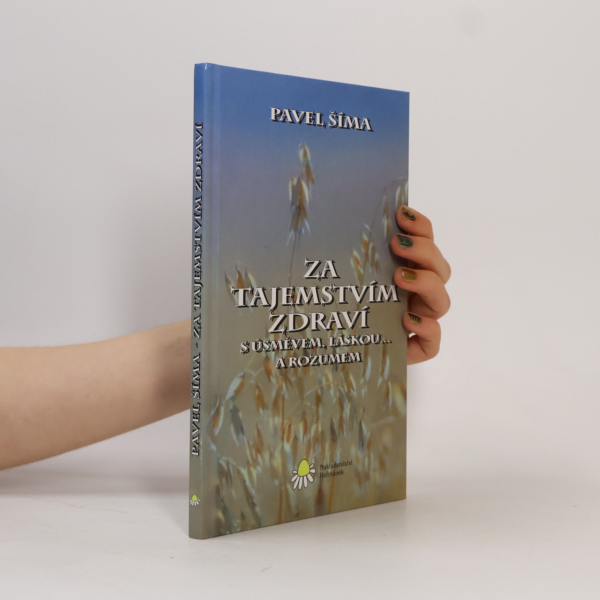 Pavel Šíma Za tajemstvím zdraví s úsměvem, láskou... a rozumem