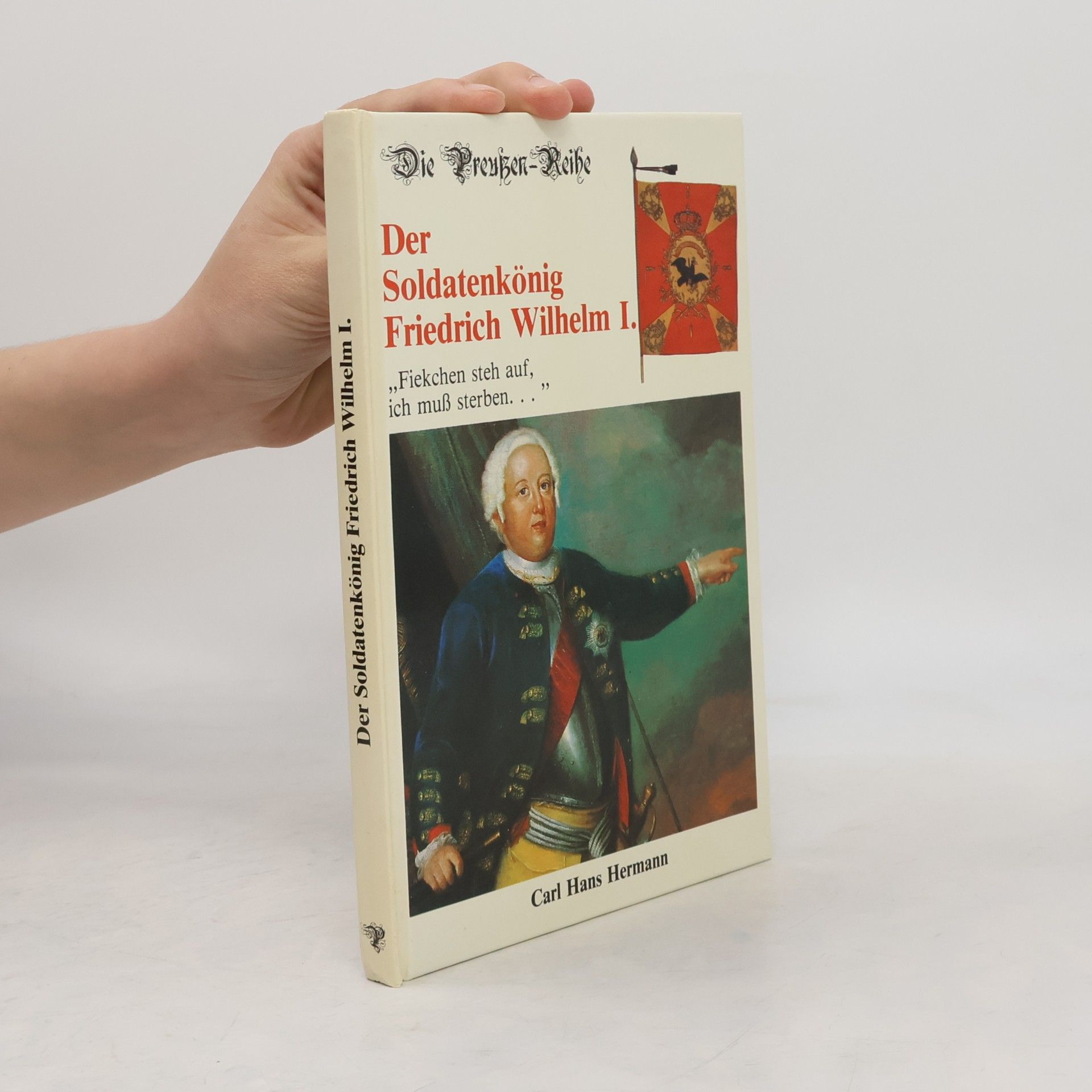 Der Soldatenkönig Friedrich Wilhelm I.