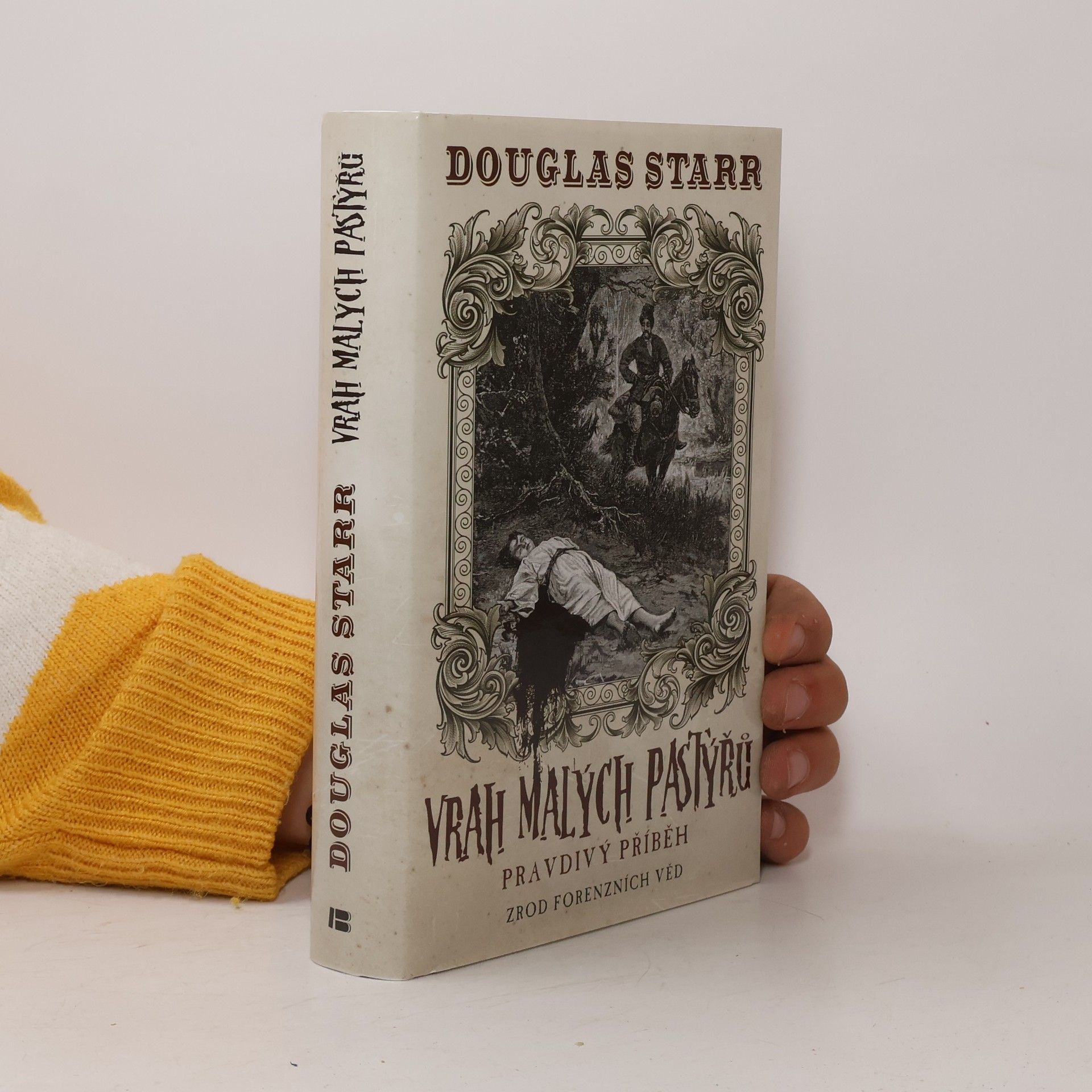 Douglas P. Starr Vrah malých pastýřů : pravdivý příběh: Zrod forenzních věd
