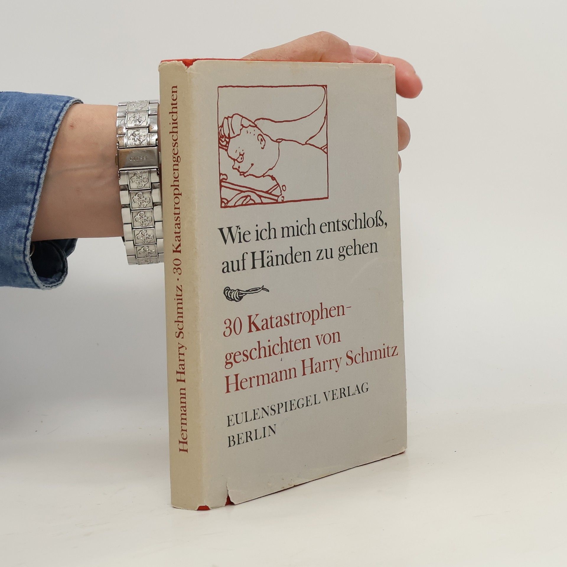Hermann Harry Schmitz Wie ich mich entschloss, auf Händen zu gehen