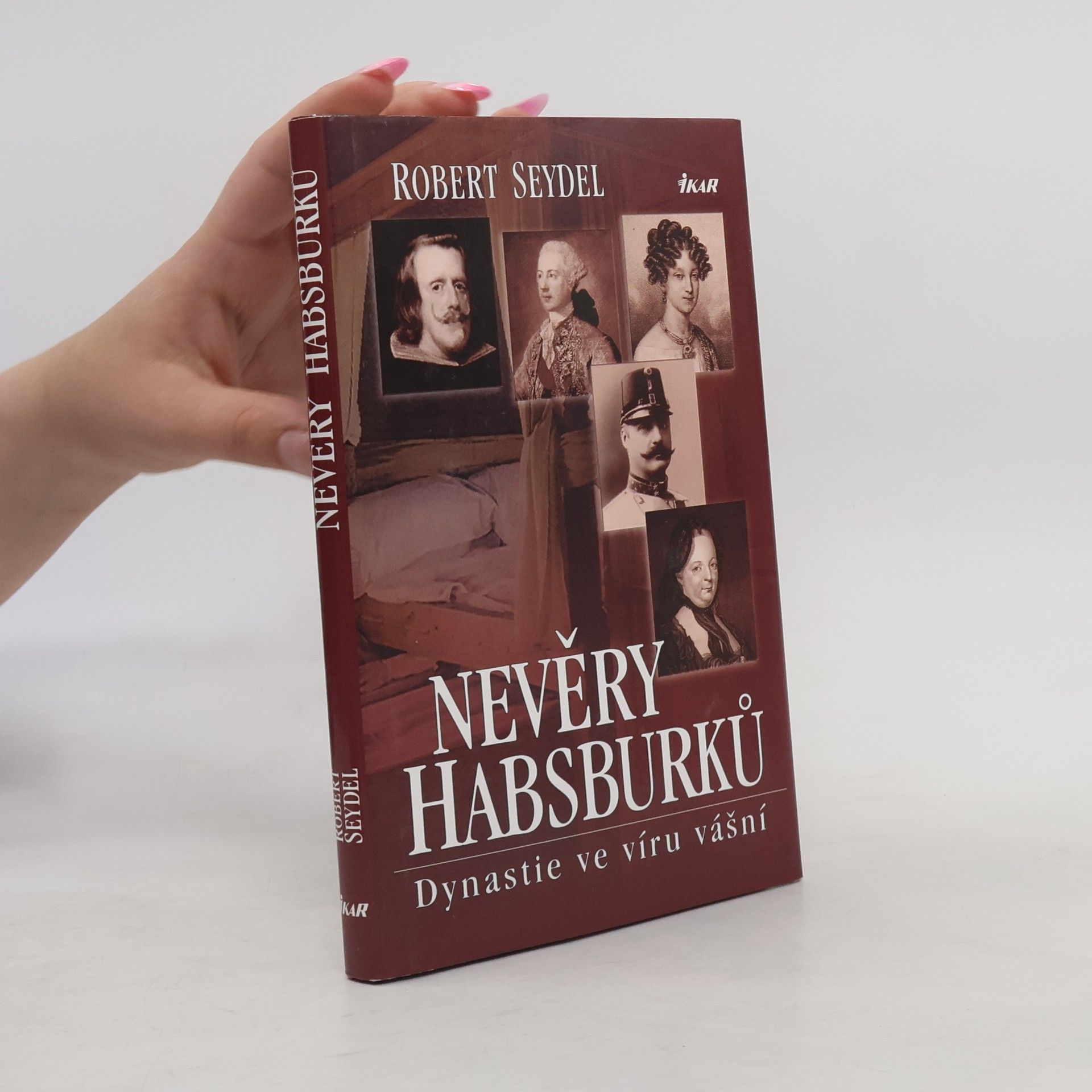 Robert Seydel Nevěry Habsburků. Dynastie ve víru vášní.