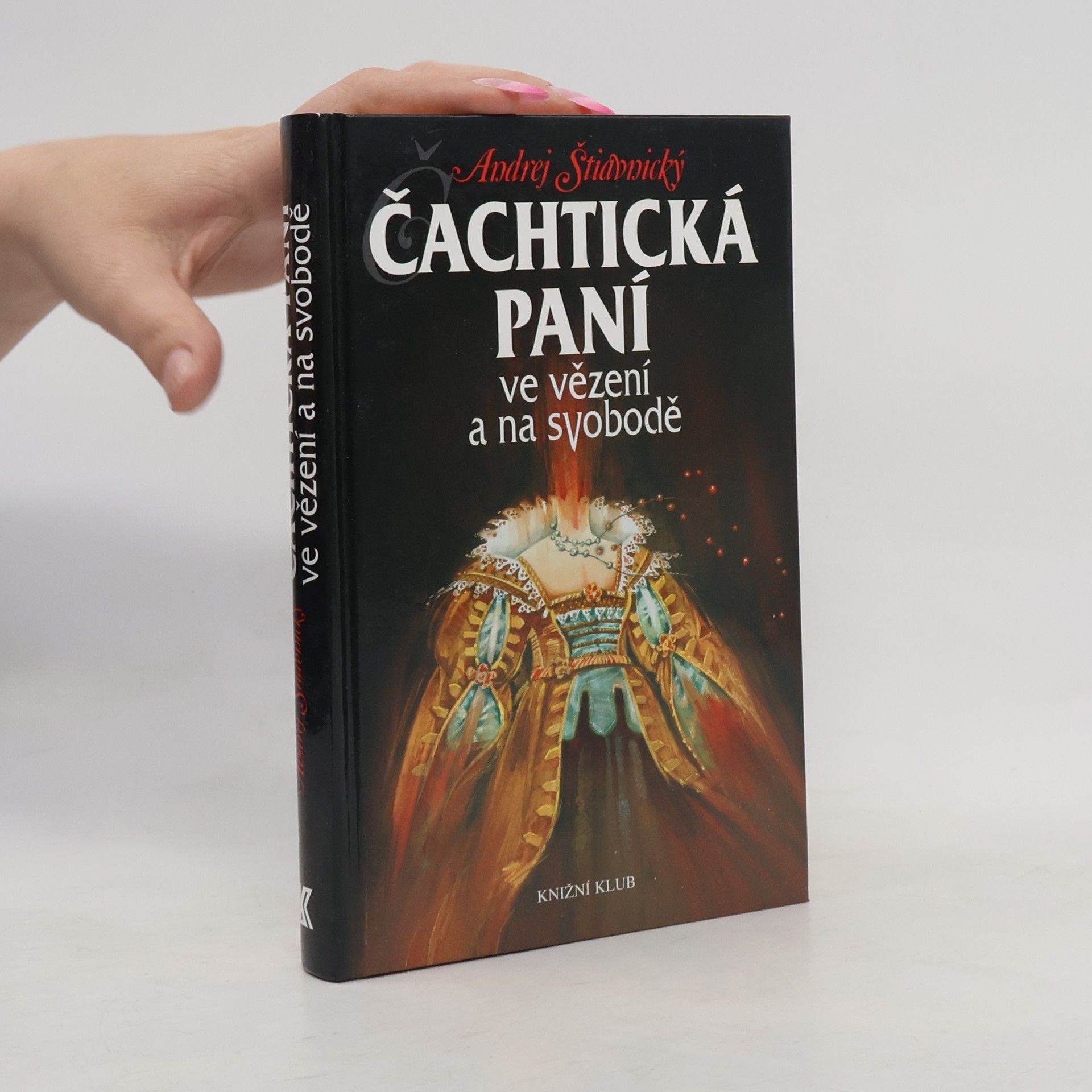 Andrej Štiavnický Čachtická paní ve vězení a na svobodě