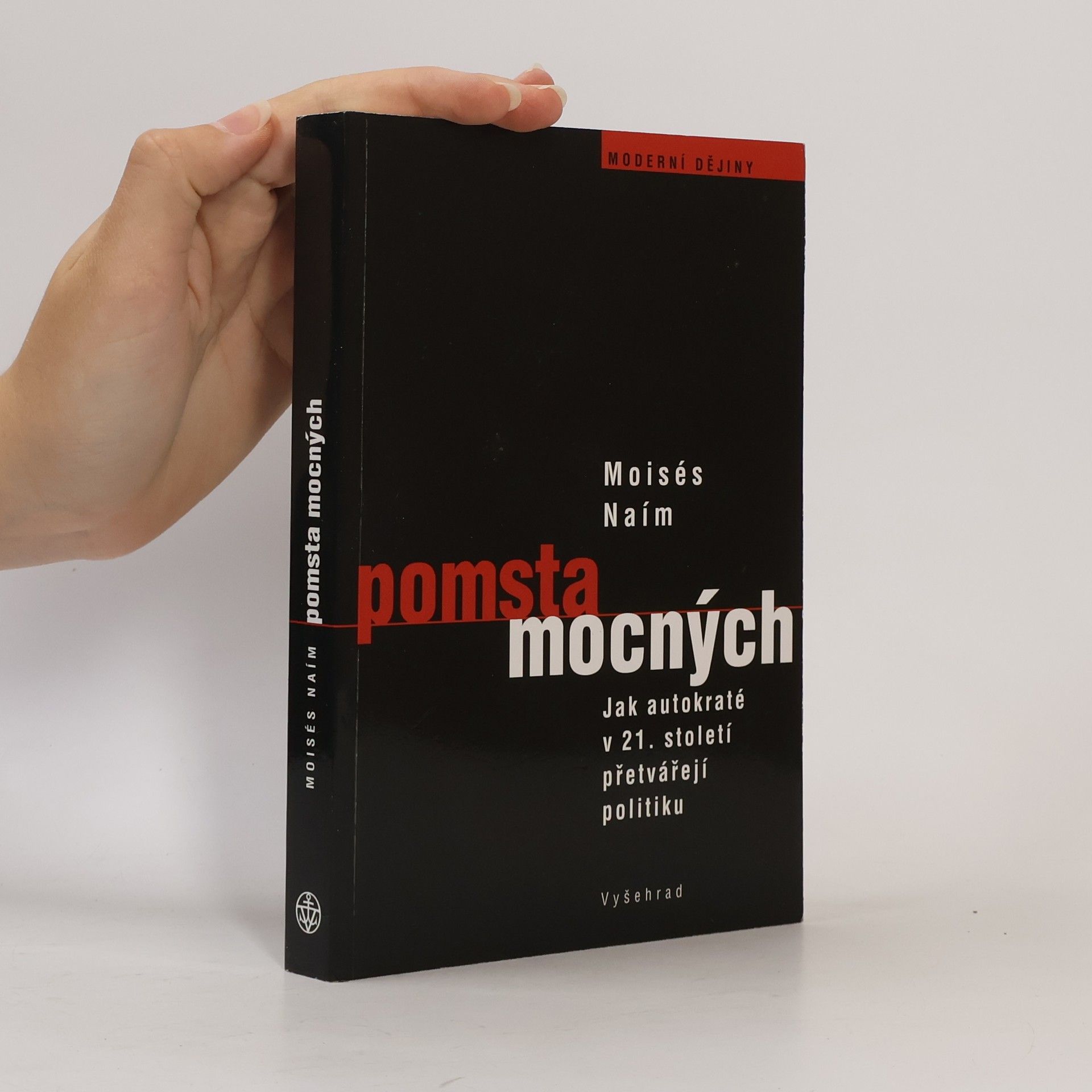 Moisés Naím Pomsta mocných: Jak autokrati přetvářejí politiku v 21. století