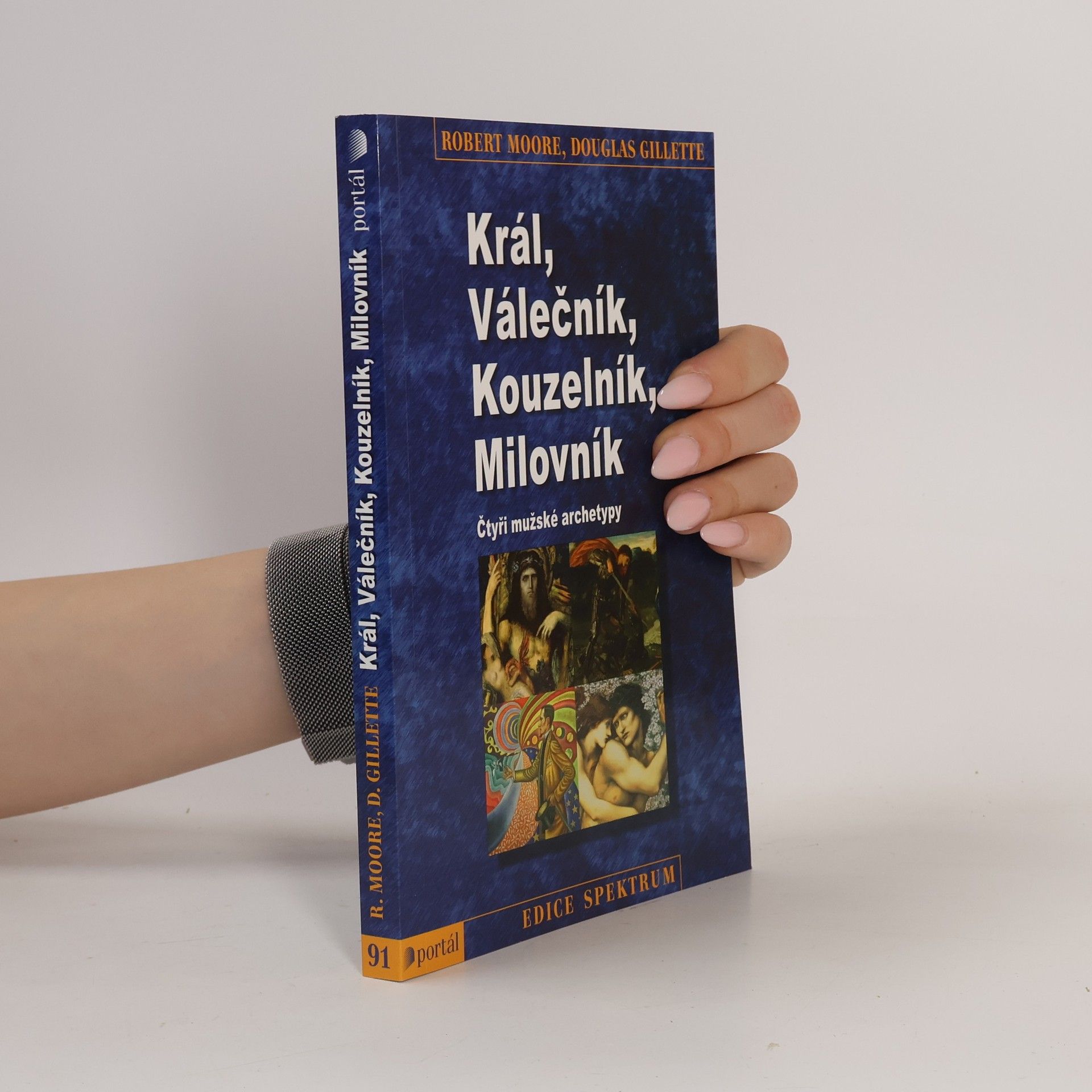 Robert L. Moore Král, válečník, kouzelník, milovník. Čtyři mužské archetypy