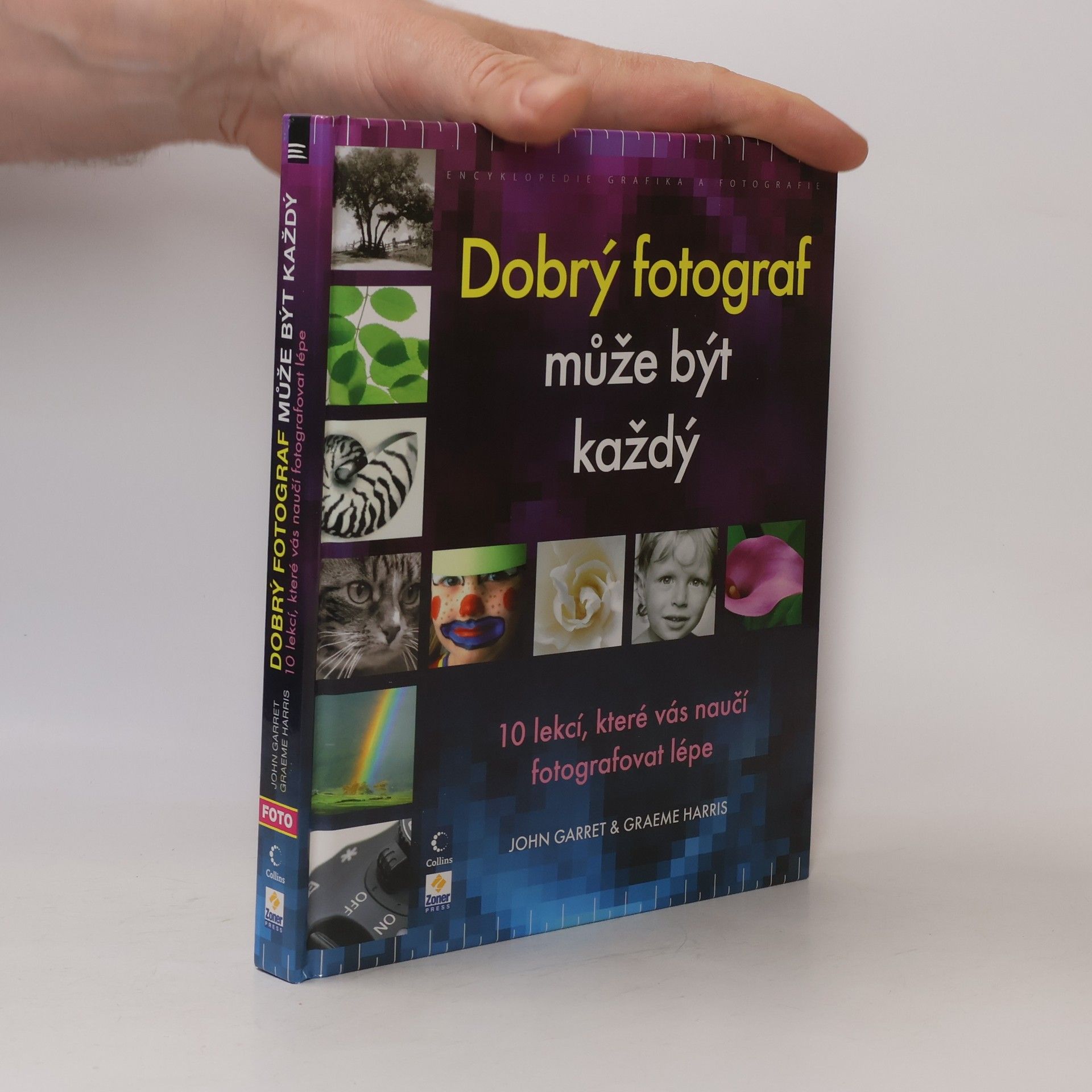 John Garrett Dobrý fotograf může být každý : 10 lekcí, které vás naučí fotografovat lépe