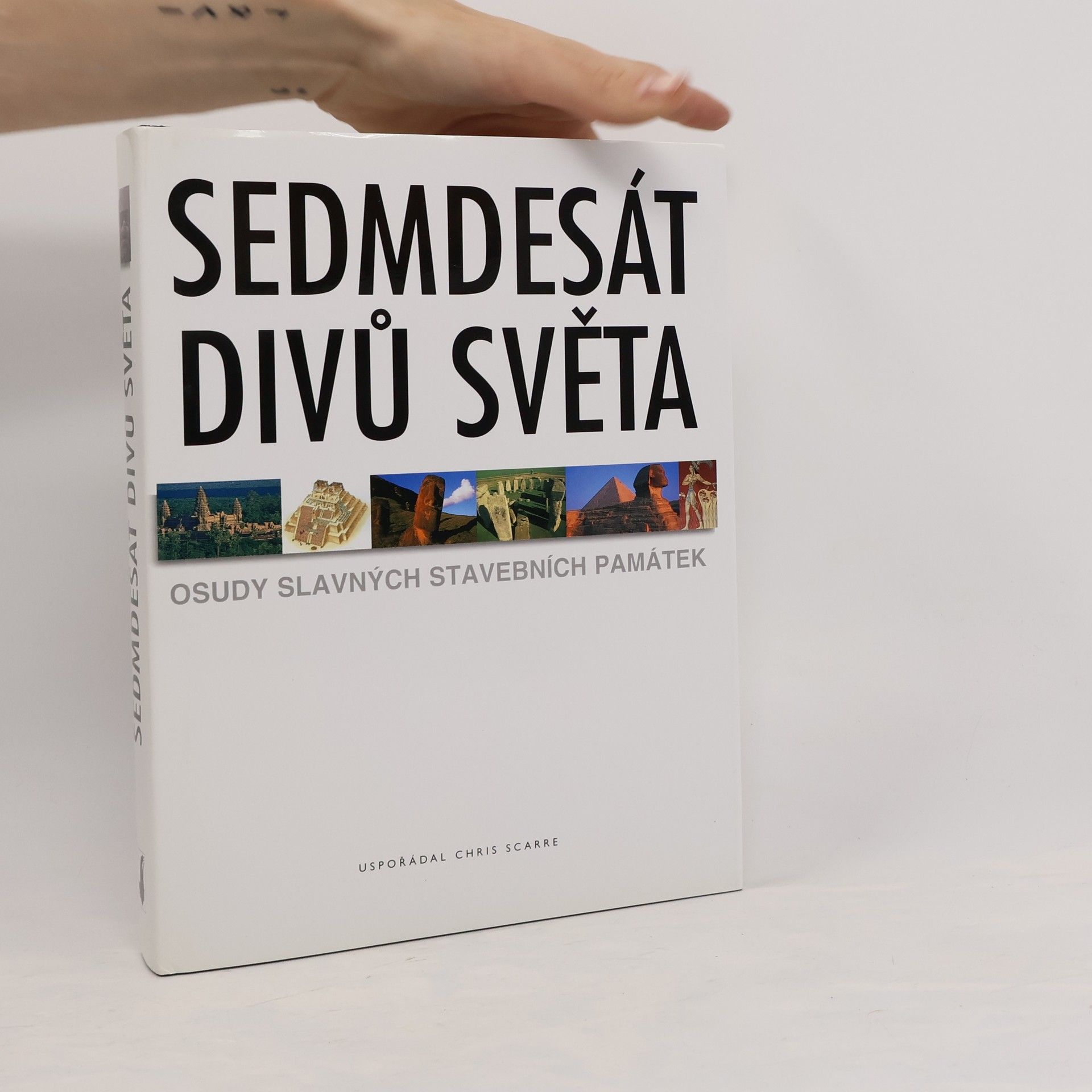 Christopher Scarre Sedmdesát divů světa: Osudy slavných stavebních památek