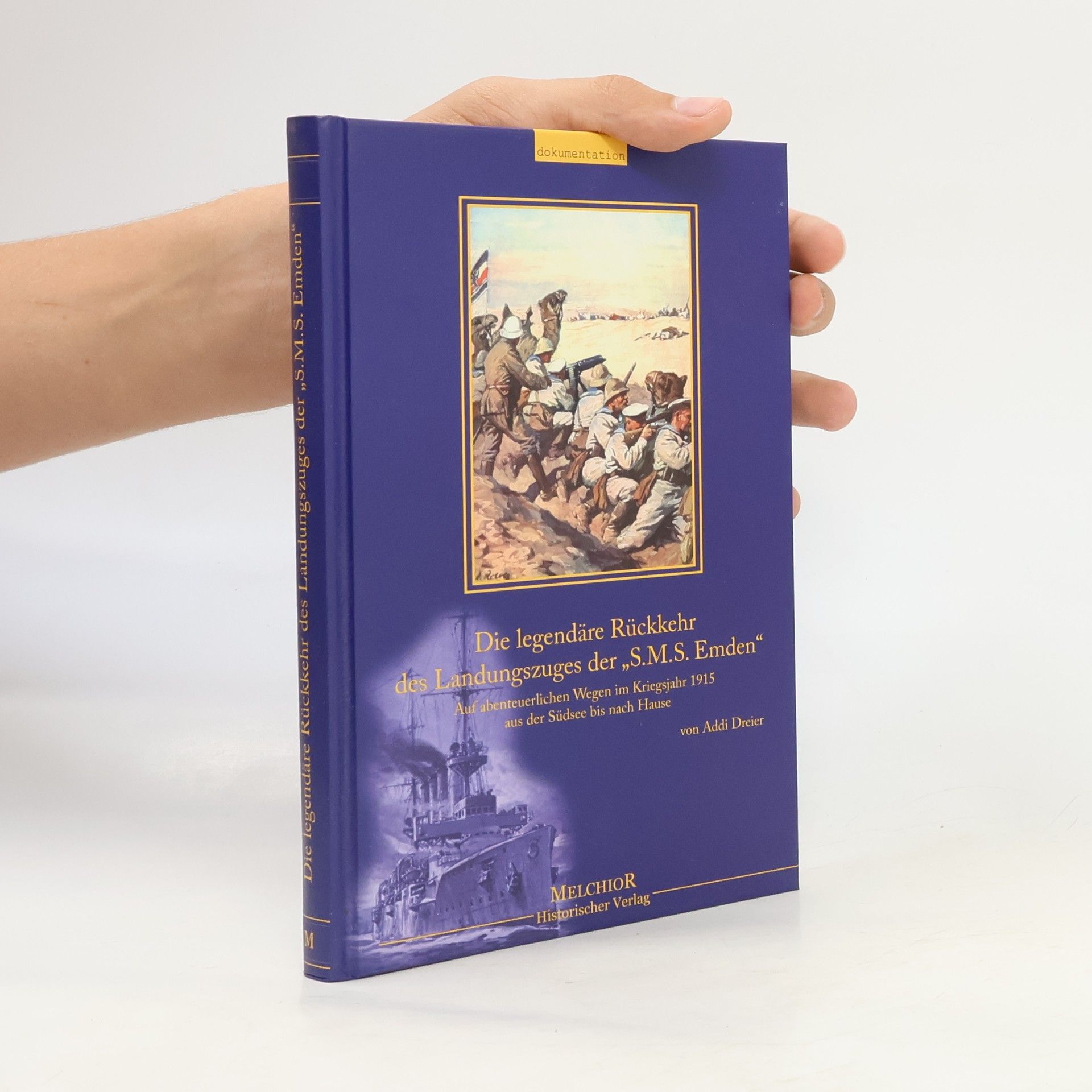 Addi Dreier Die legendäre Rückkehr des Landungszuges der „S.M.S. Emden“ im Kriegsjahr 1915