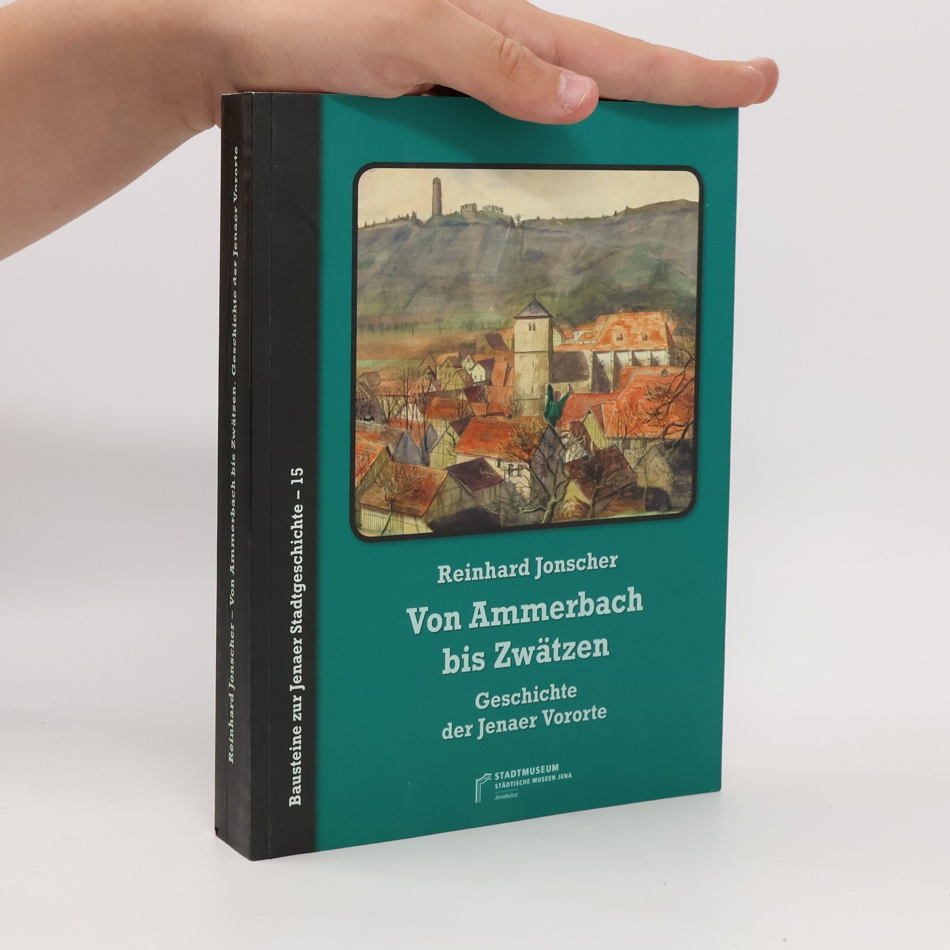 Reinhard Jonscher Bausteine zur Jenaer Stadtgeschichte - 15: Von Ammerbach bis Zwätzen