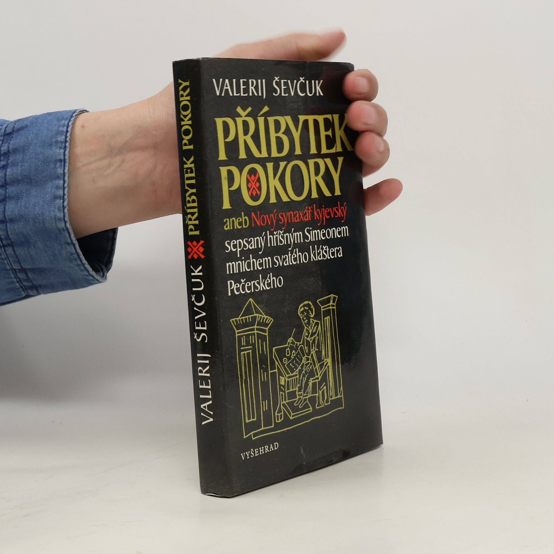 Valerìj Ševčuk Příbytek pokory aneb Nový synaxář kyjevský sepsaný hříšným Simeonem mnichem svatého kláštera Pečerského