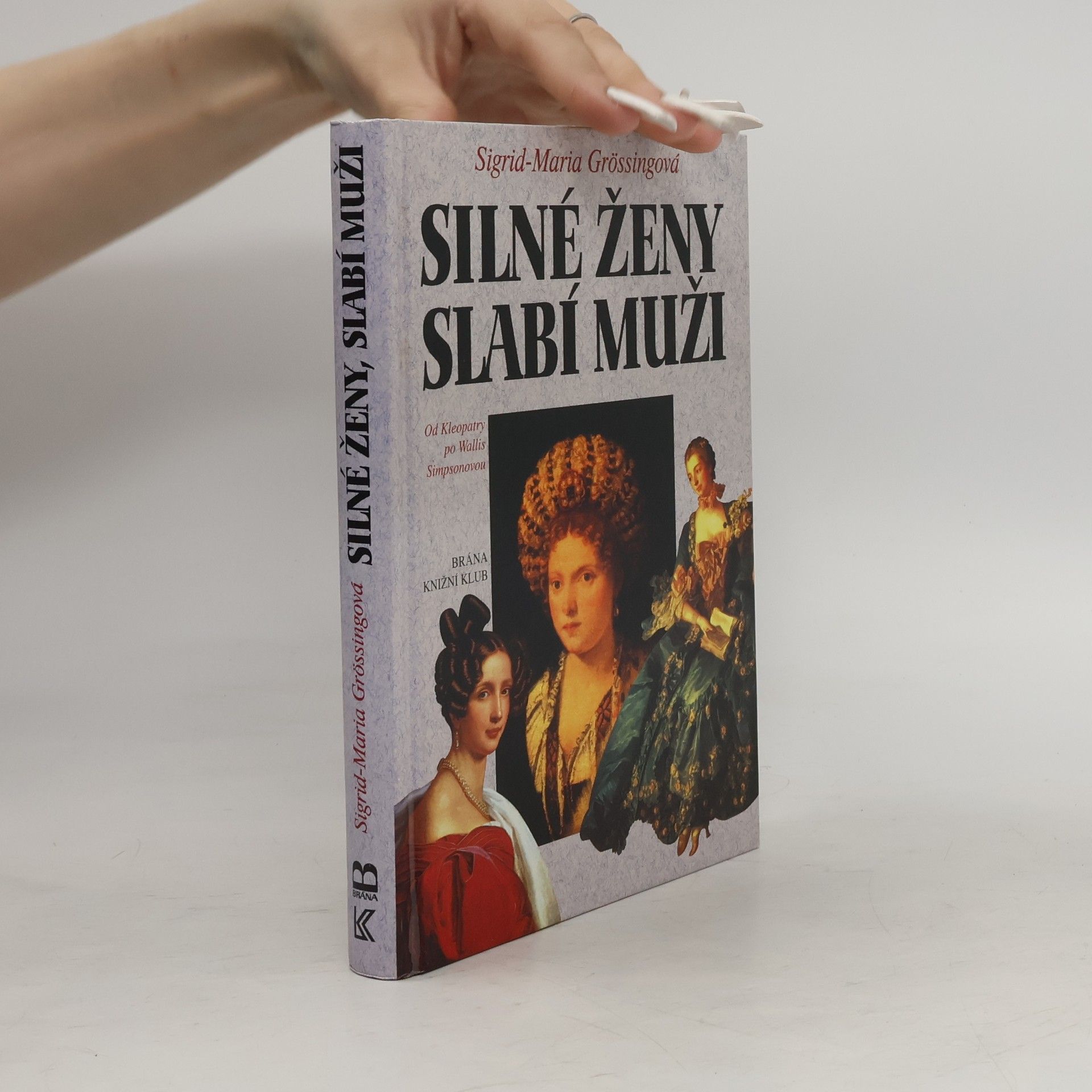 Sigrid Größing Silné ženy, slabí muži : od Kleopatry po Wallis Simpsonovou