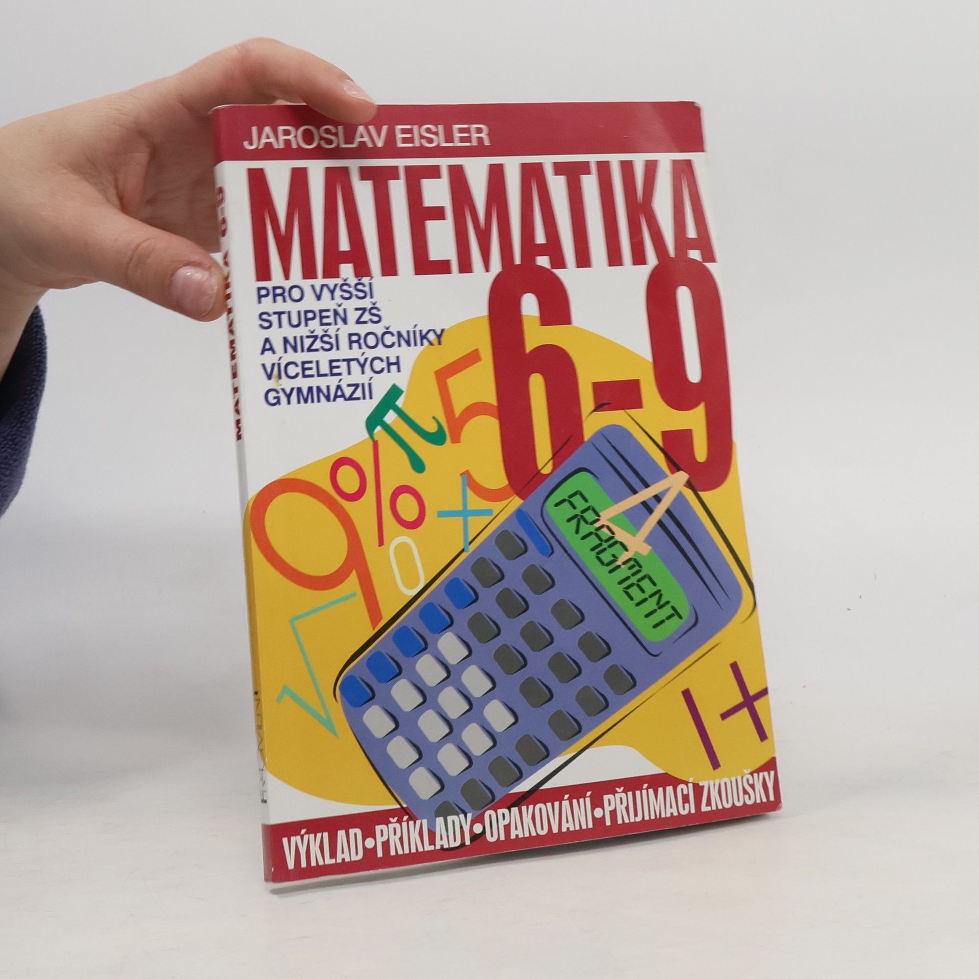 Jaroslav Eisler Matematika 6-9 pro vyšší stupeň ZŠ a nižší ročníky víceletých gymnázií