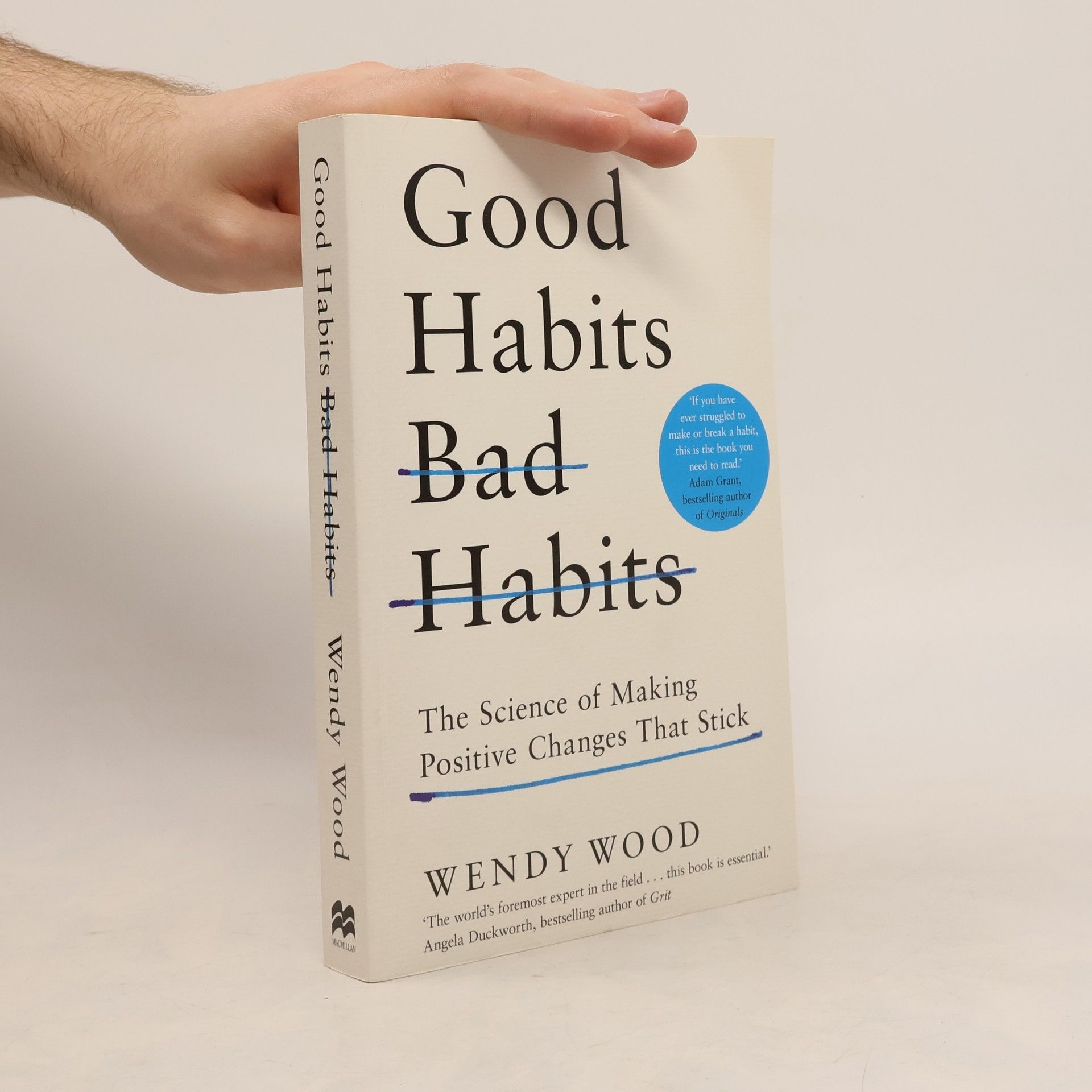 Wendy Wood Good Habits, Bad Habits. The Science of Making Positive Changes That Stick