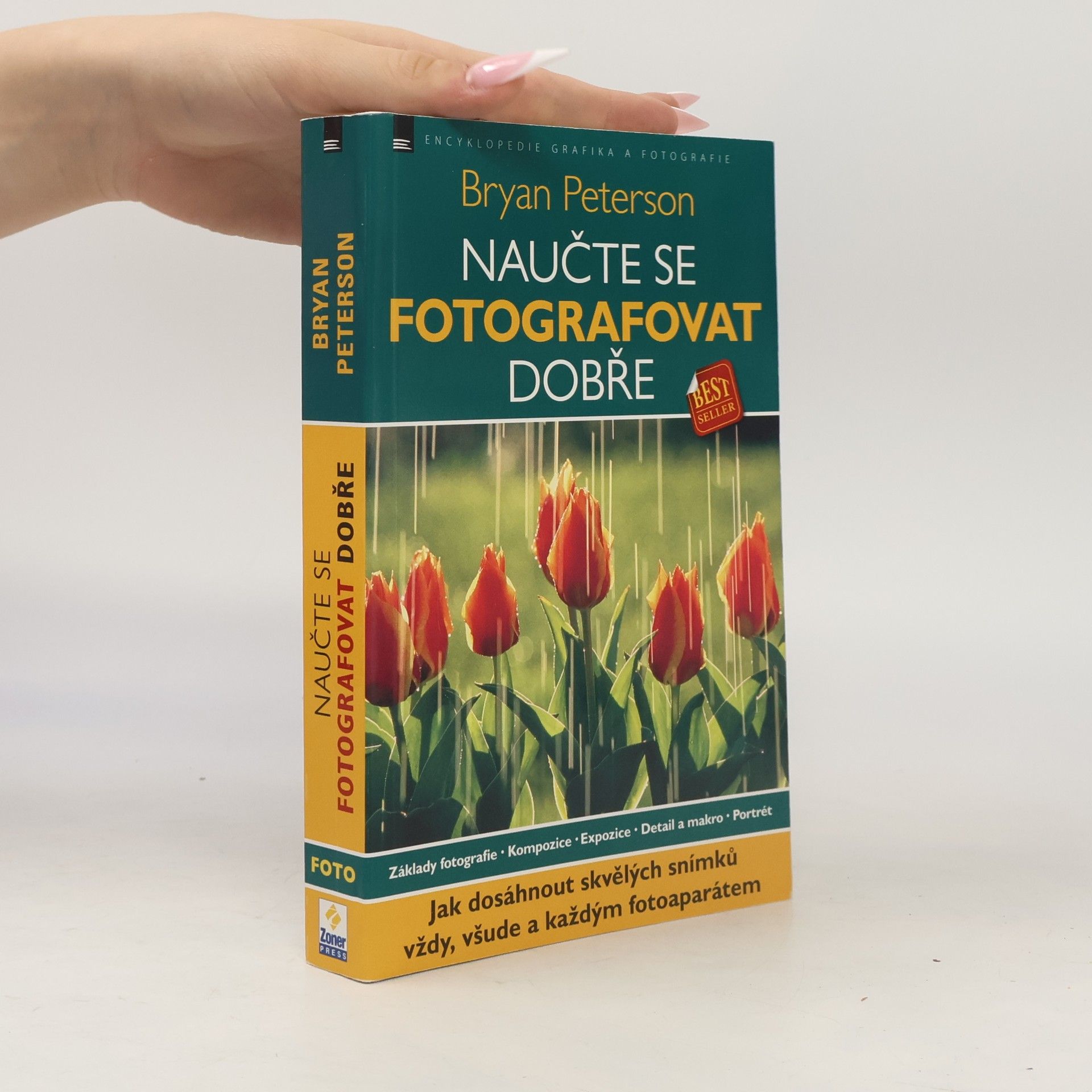 Bryan Peterson Naučte se fotografovat dobře: Jak dosáhnout skvělých snímků vždy, všude a každým fotoaparátem